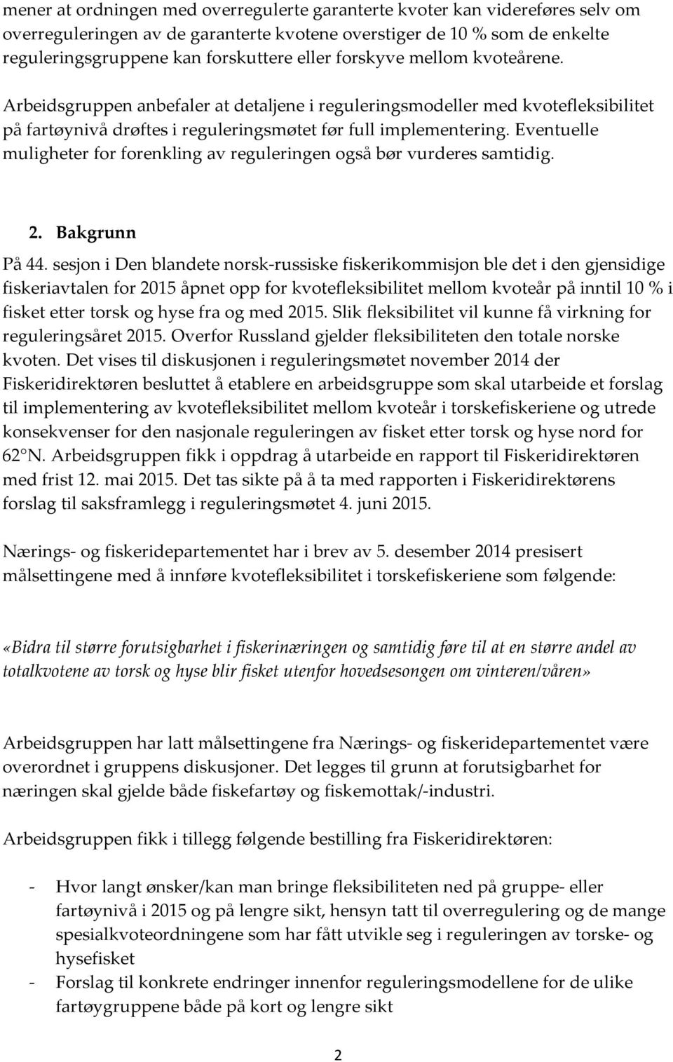 Eventuelle muligheter for forenkling av reguleringen også bør vurderes samtidig. 2. Bakgrunn På 44.