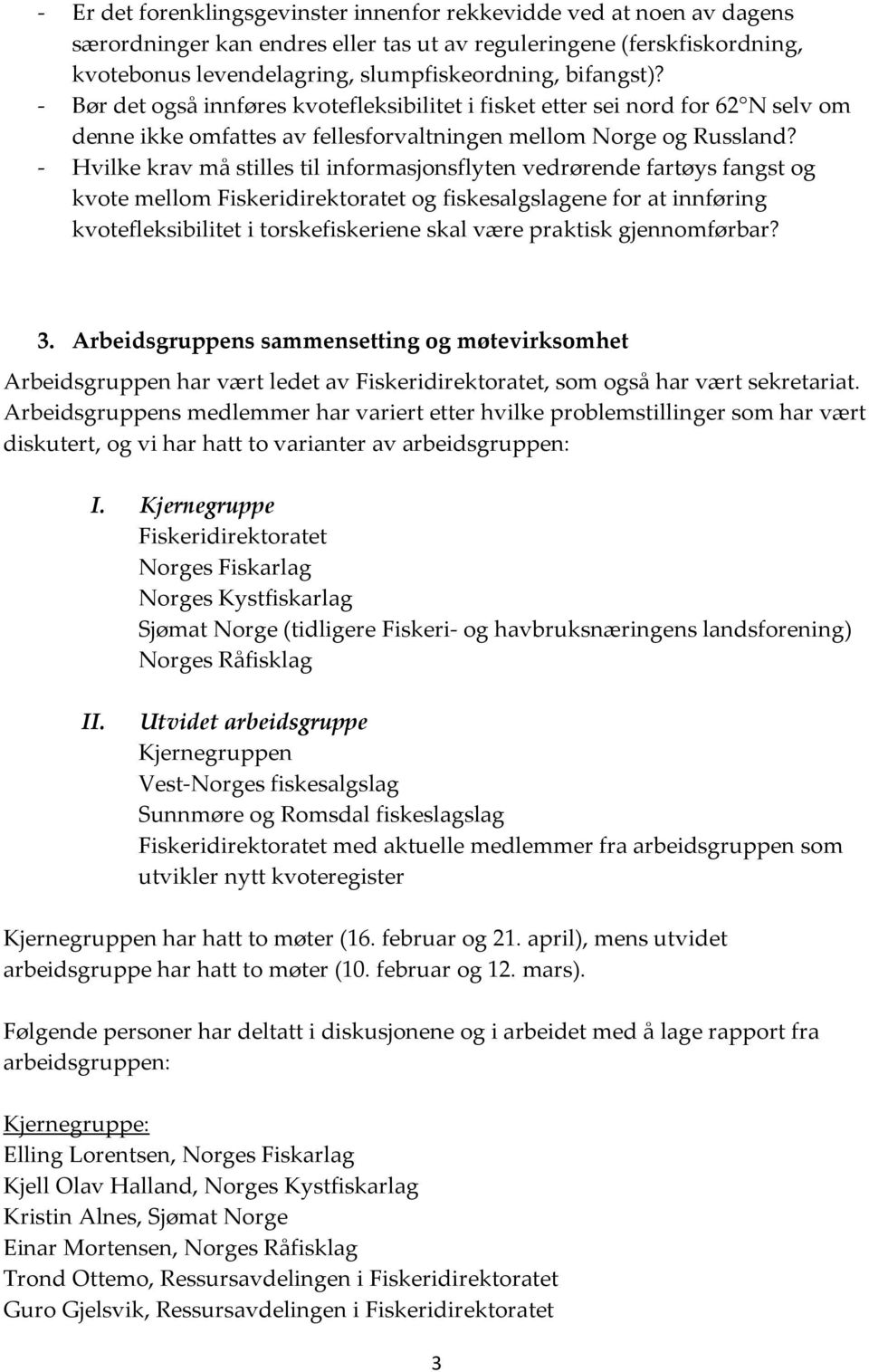 - Hvilke krav må stilles til informasjonsflyten vedrørende fartøys fangst og kvote mellom Fiskeridirektoratet og fiskesalgslagene for at innføring kvotefleksibilitet i torskefiskeriene skal være