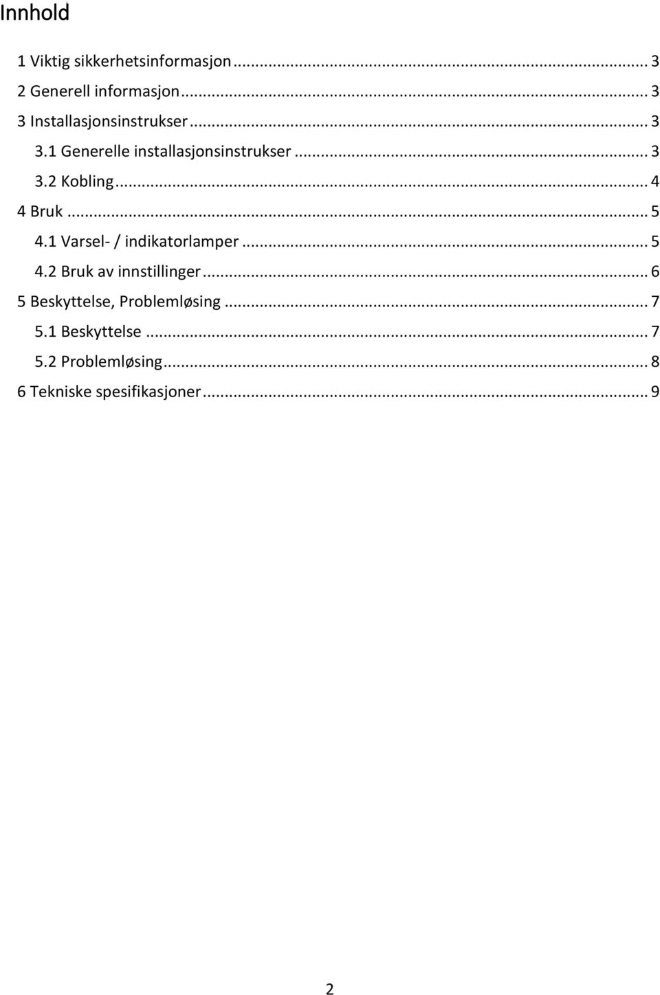 .. 4 4 Bruk... 5 4.1 Varsel- / indikatorlamper... 5 4.2 Bruk av innstillinger.