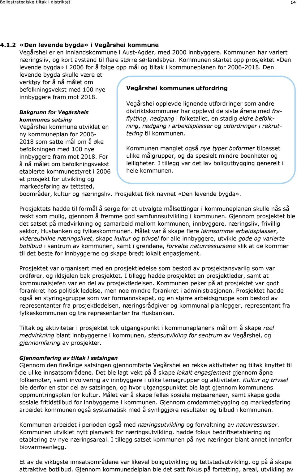 Den levende bygda skulle være et verktøy for å nå målet om befolkningsvekst med 100 nye innbyggere fram mot 2018.