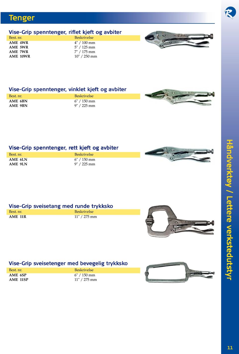 enntenger enger,, rett t kjeft t og avbiter AME 6LN 6" / 150 mm AME 9LN 9" / 225 mm Vise-Gr e-grip sveis veisetang med runde trykk ykksk sko AME 11R 11" /