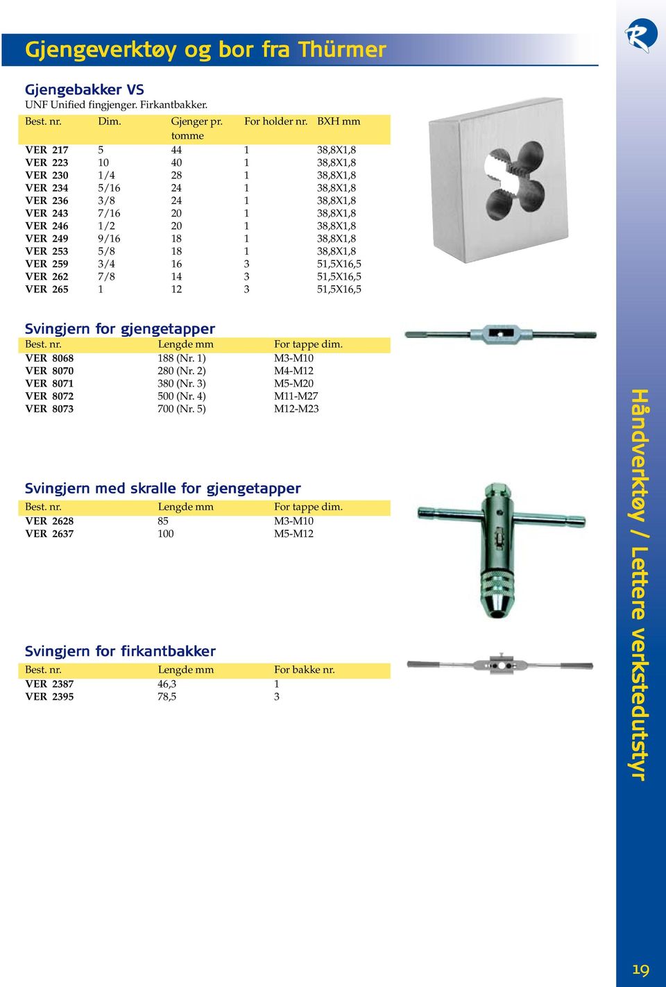 249 9/16 18 1 38,8X1,8 VER 253 5/8 18 1 38,8X1,8 VER 259 3/4 16 3 51,5X16,5 VER 262 7/8 14 3 51,5X16,5 VER 265 1 12 3 51,5X16,5 Svingjer jern n for r gjenge jengetap tapper er Lengde mm For tappe dim.