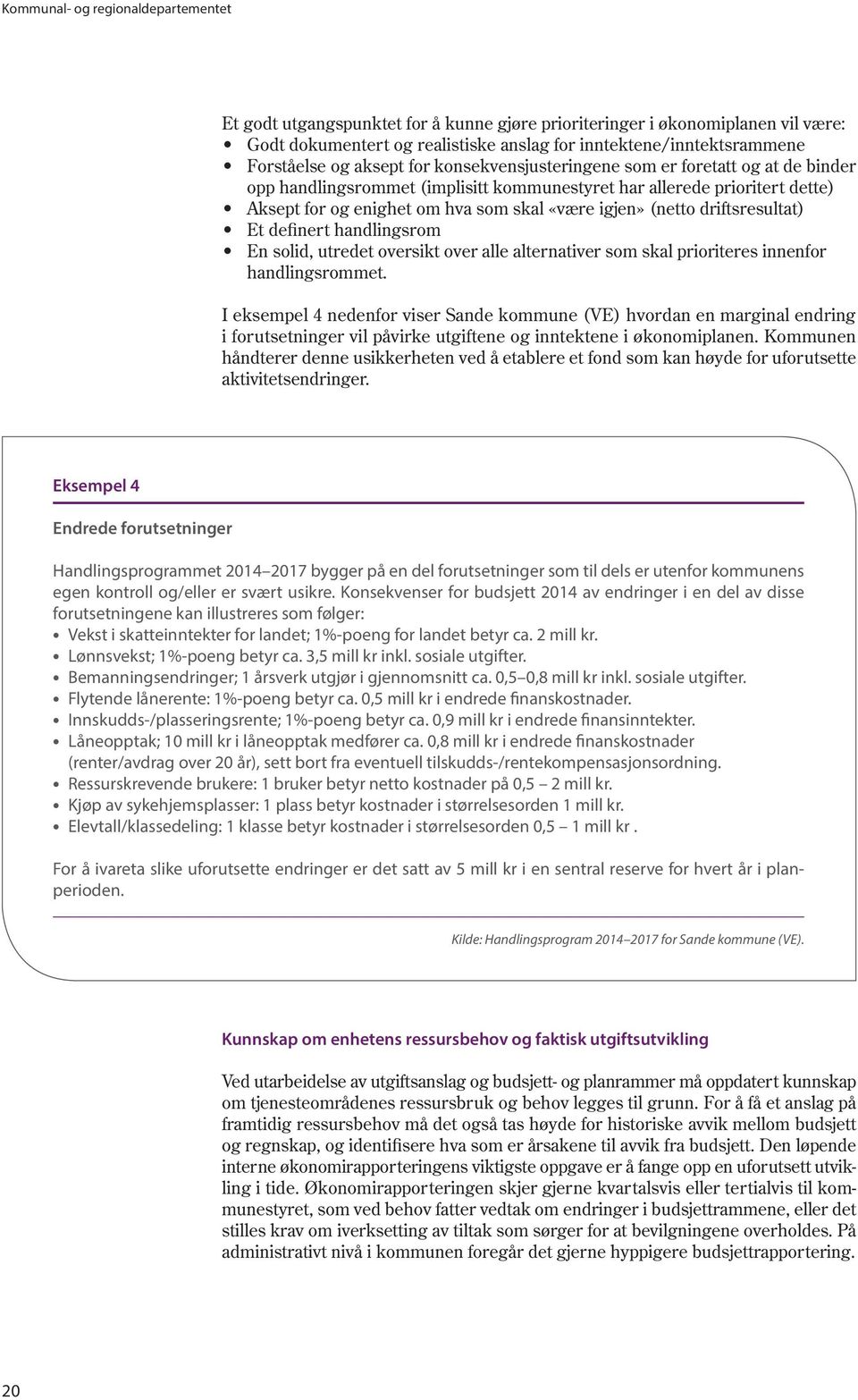 (netto driftsresultat) Et definert handlingsrom En solid, utredet oversikt over alle alternativer som skal prioriteres innenfor handlingsrommet.