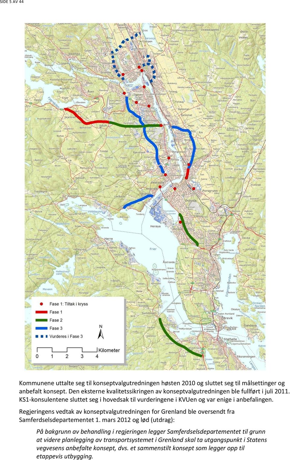 KS1-konsulentene sluttet seg i hovedsak til vurderingene i KVUen og var enige i anbefalingen.