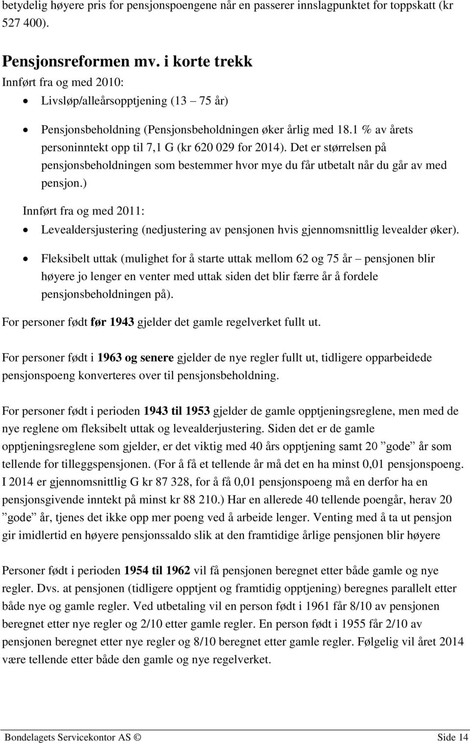 Det er størrelsen på pensjonsbeholdningen som bestemmer hvor mye du får utbetalt når du går av med pensjon.