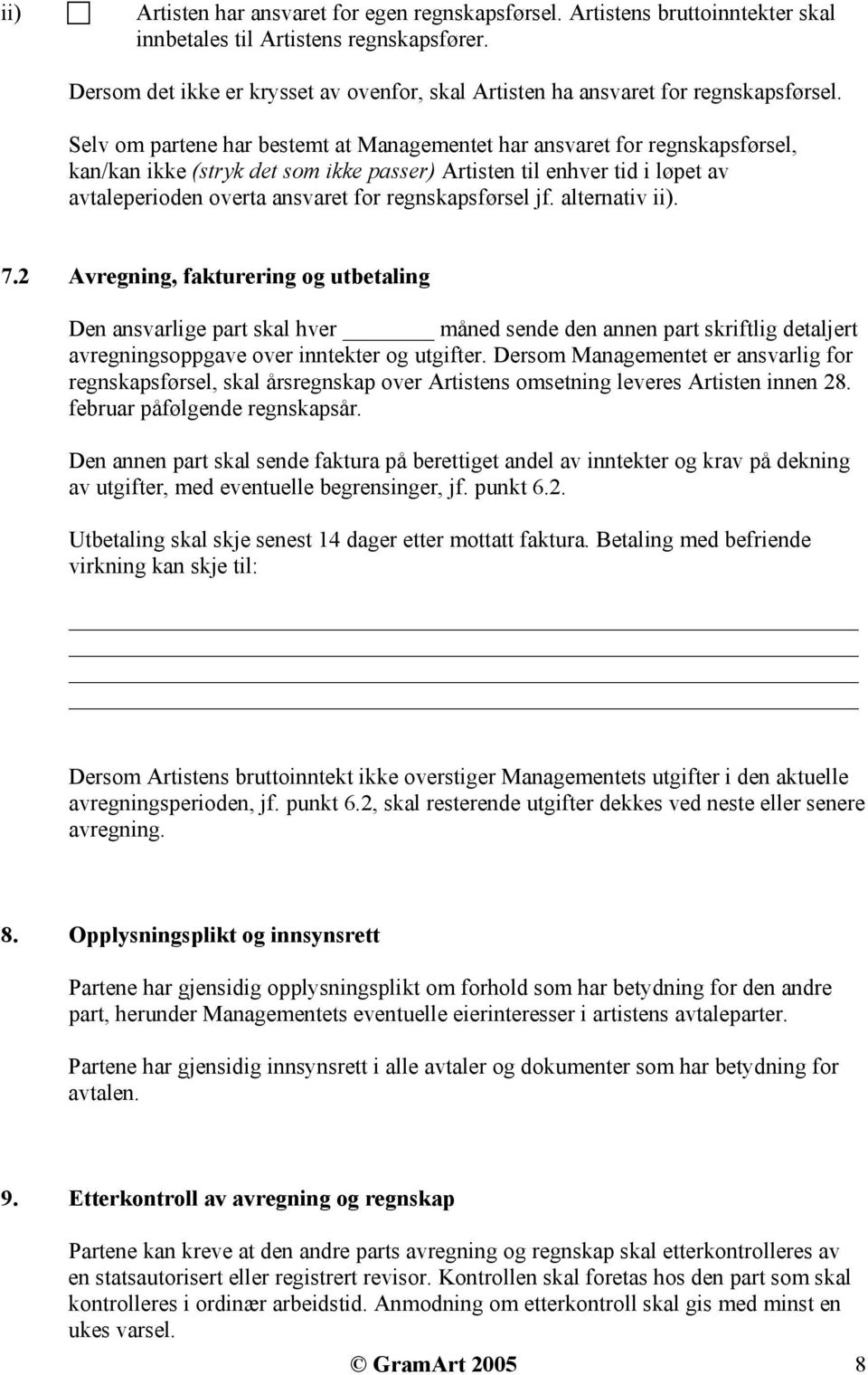 Selv om partene har bestemt at Managementet har ansvaret for regnskapsførsel, kan/kan ikke (stryk det som ikke passer) Artisten til enhver tid i løpet av avtaleperioden overta ansvaret for