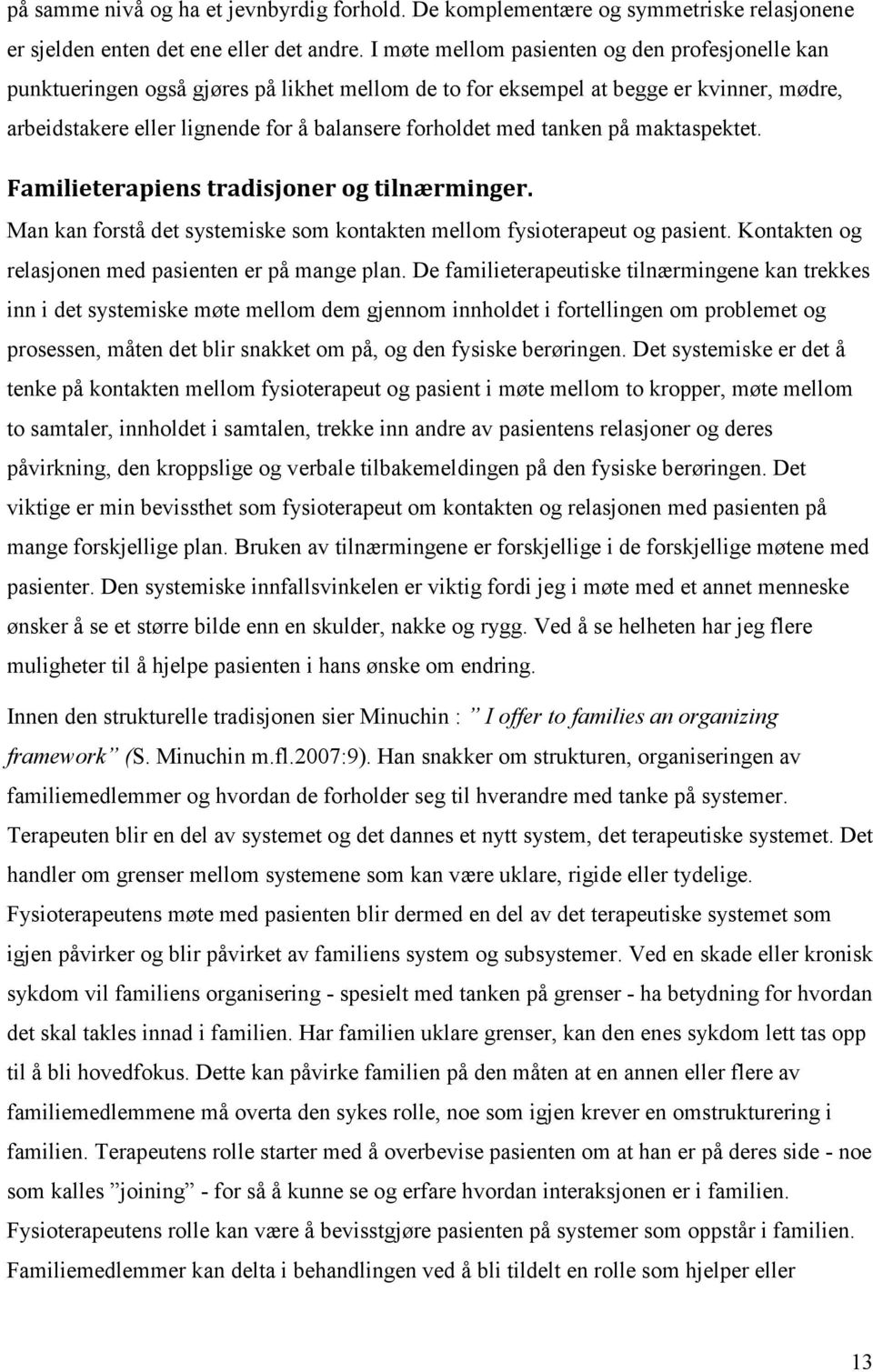 tanken på maktaspektet. Familieterapiens tradisjoner og tilnærminger. Man kan forstå det systemiske som kontakten mellom fysioterapeut og pasient.