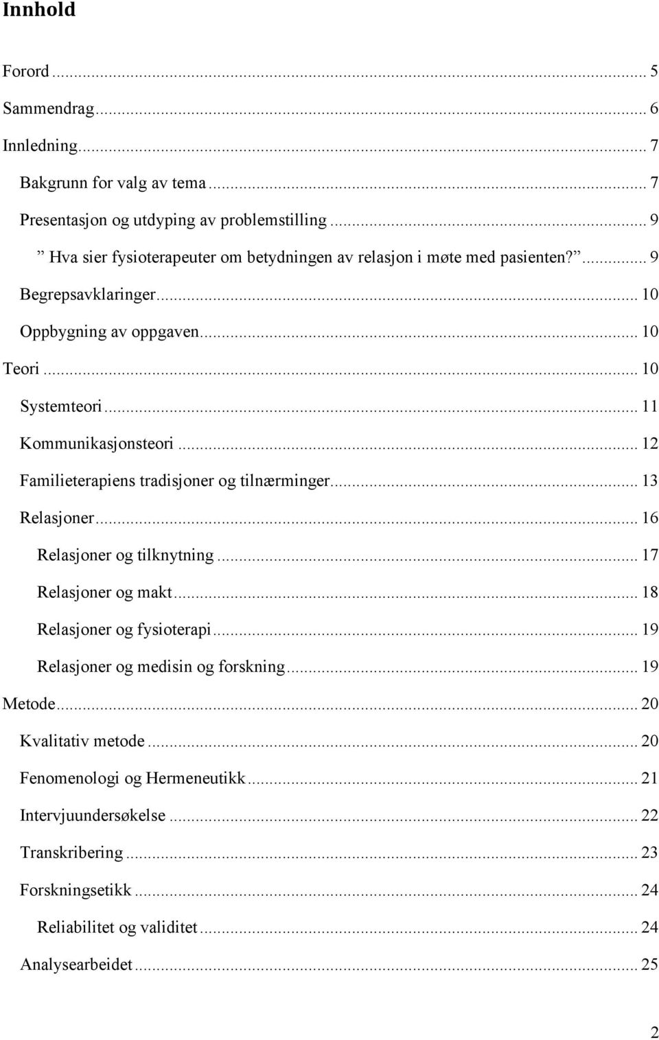 .. 11 Kommunikasjonsteori... 12 Familieterapiens tradisjoner og tilnærminger... 13 Relasjoner... 16 Relasjoner og tilknytning... 17 Relasjoner og makt.