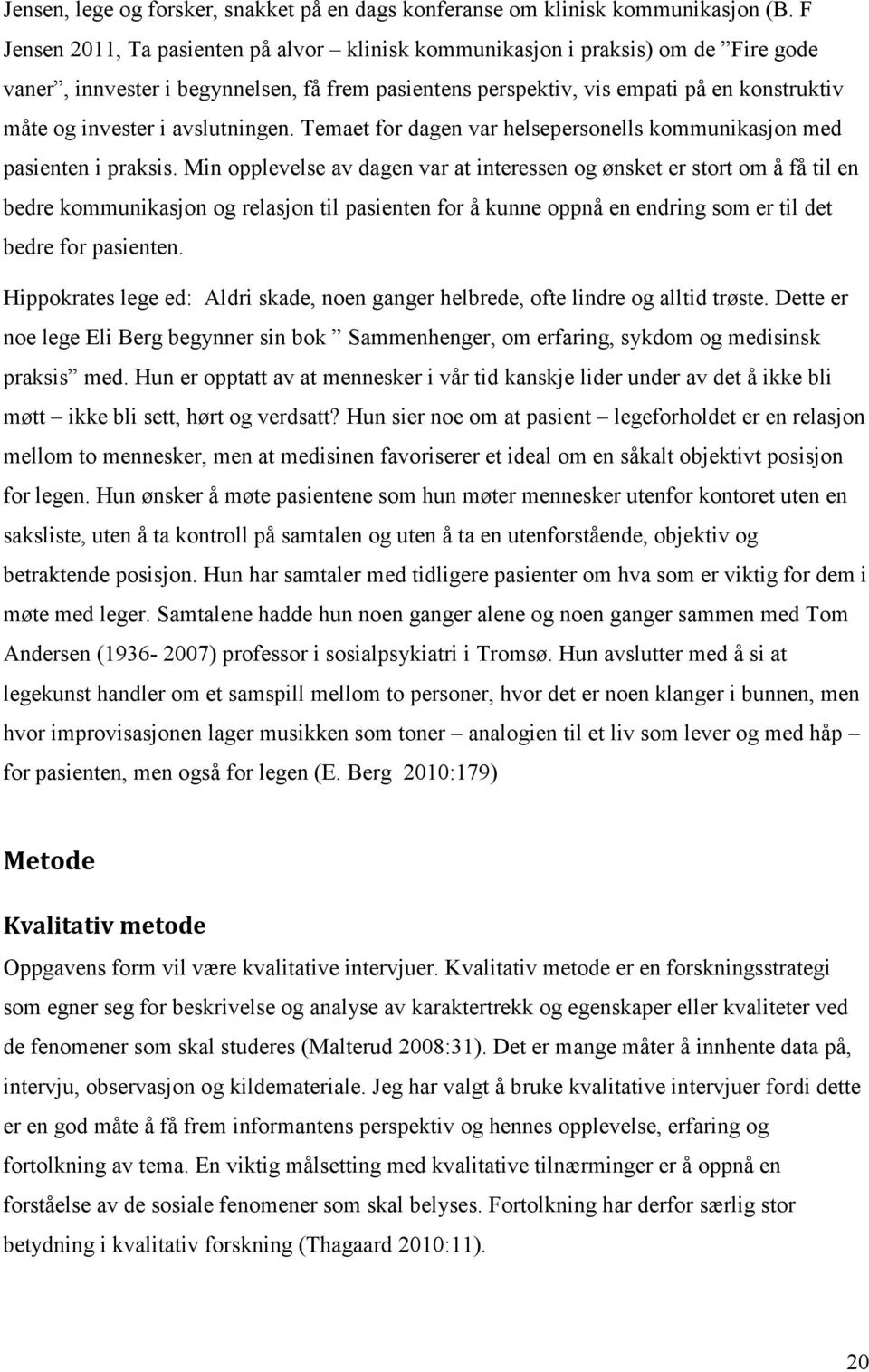 avslutningen. Temaet for dagen var helsepersonells kommunikasjon med pasienten i praksis.