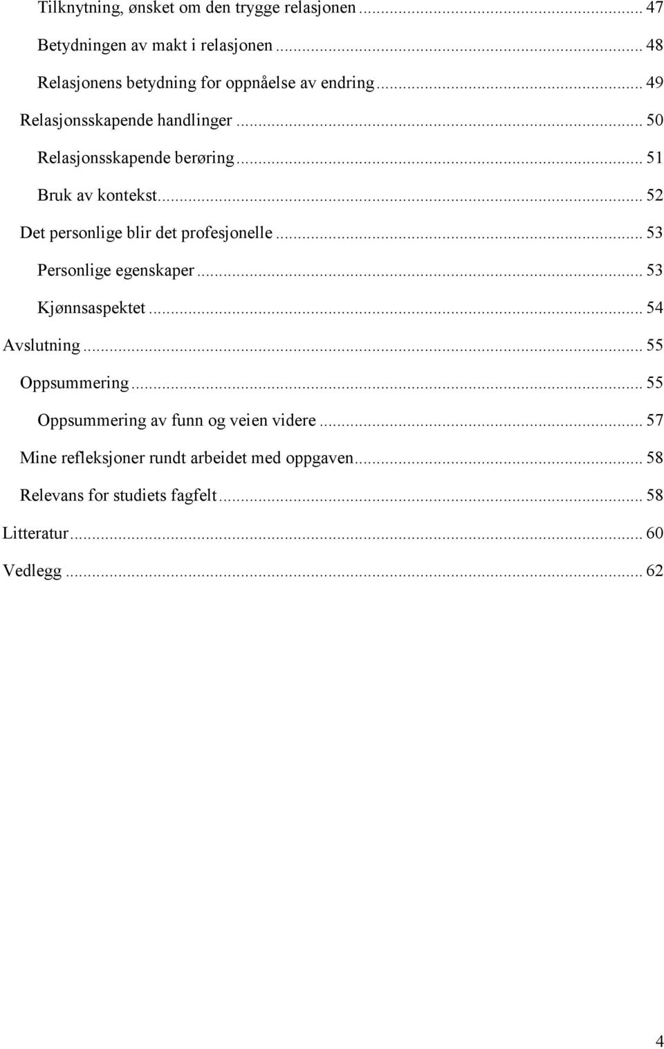 .. 51 Bruk av kontekst... 52 Det personlige blir det profesjonelle... 53 Personlige egenskaper... 53 Kjønnsaspektet... 54 Avslutning.