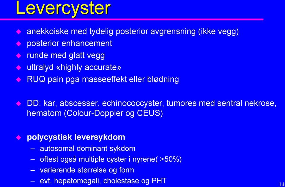 tumores med sentral nekrose, hematom (Colour-Doppler og CEUS) polycystisk leversykdom autosomal dominant