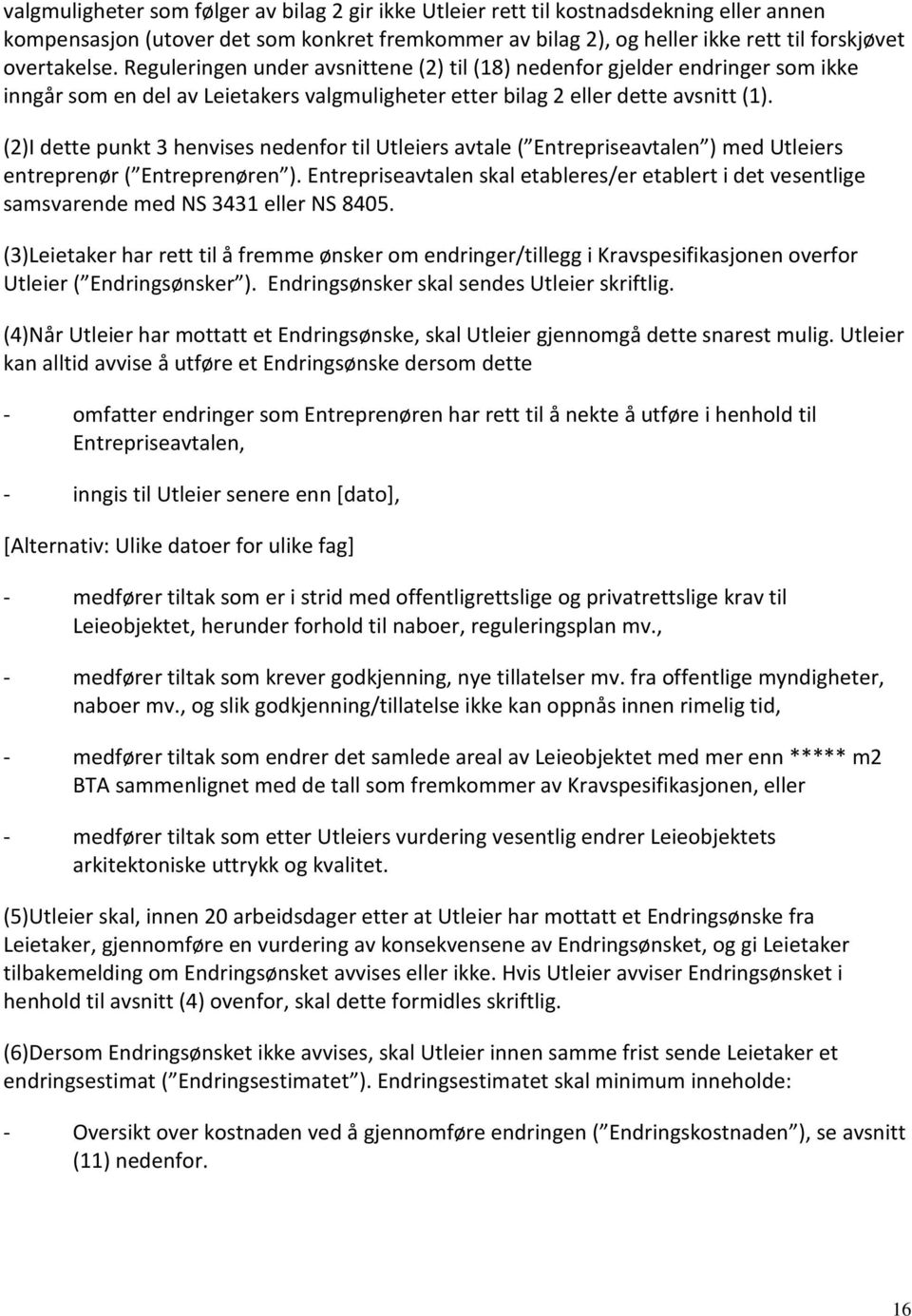 (2)I dette punkt 3 henvises nedenfor til Utleiers avtale ( Entrepriseavtalen ) med Utleiers entreprenør ( Entreprenøren ).