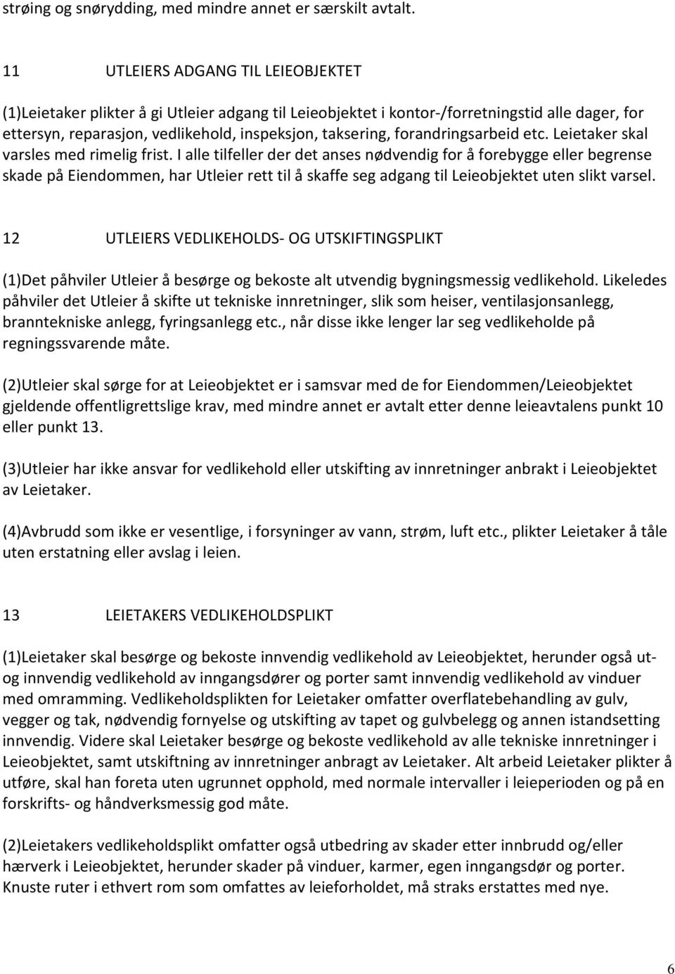 forandringsarbeid etc. Leietaker skal varsles med rimelig frist.