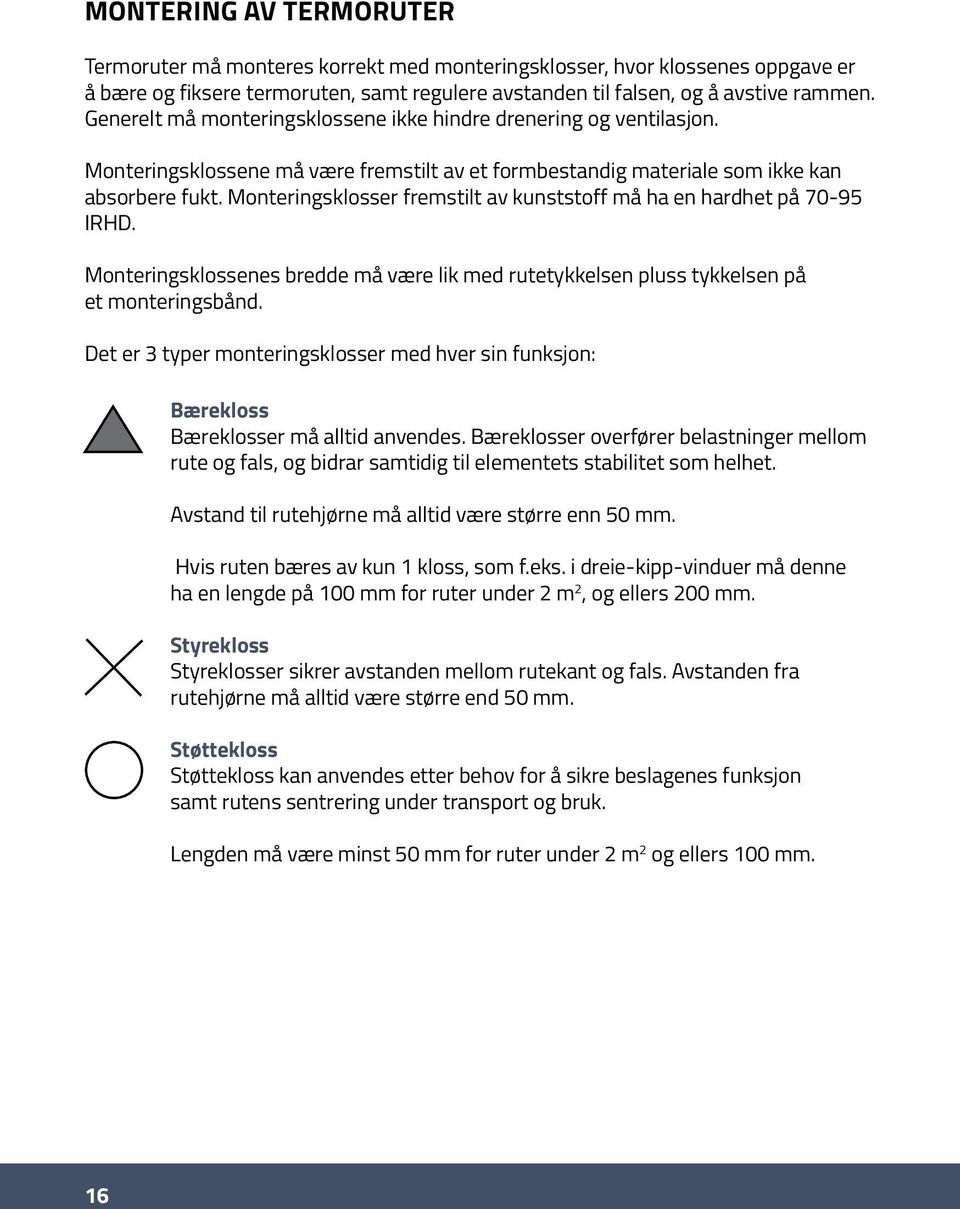 Monteringsklosser fremstilt av kunststoff må ha en hardhet på 70-95 IRHD. Monteringsklossenes bredde må være lik med rutetykkelsen pluss tykkelsen på et monteringsbånd.