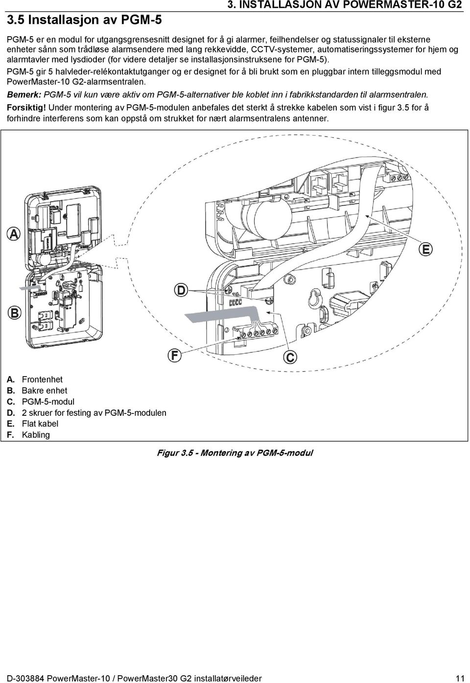 rekkevidde, CCTV-systemer, automatiseringssystemer for hjem og alarmtavler med lysdioder (for videre detaljer se installasjonsinstruksene for PGM-5).