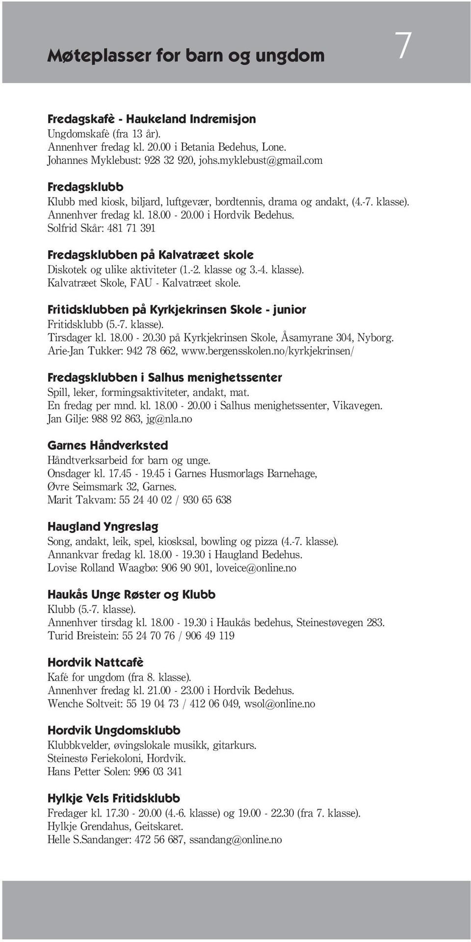 Solfrid Skår: 481 71 391 Fredagsklubben på Kalvatræet skole Diskotek og ulike aktiviteter (1.-2. klasse og 3.-4. klasse). Kalvatræet Skole, FAU - Kalvatræet skole.