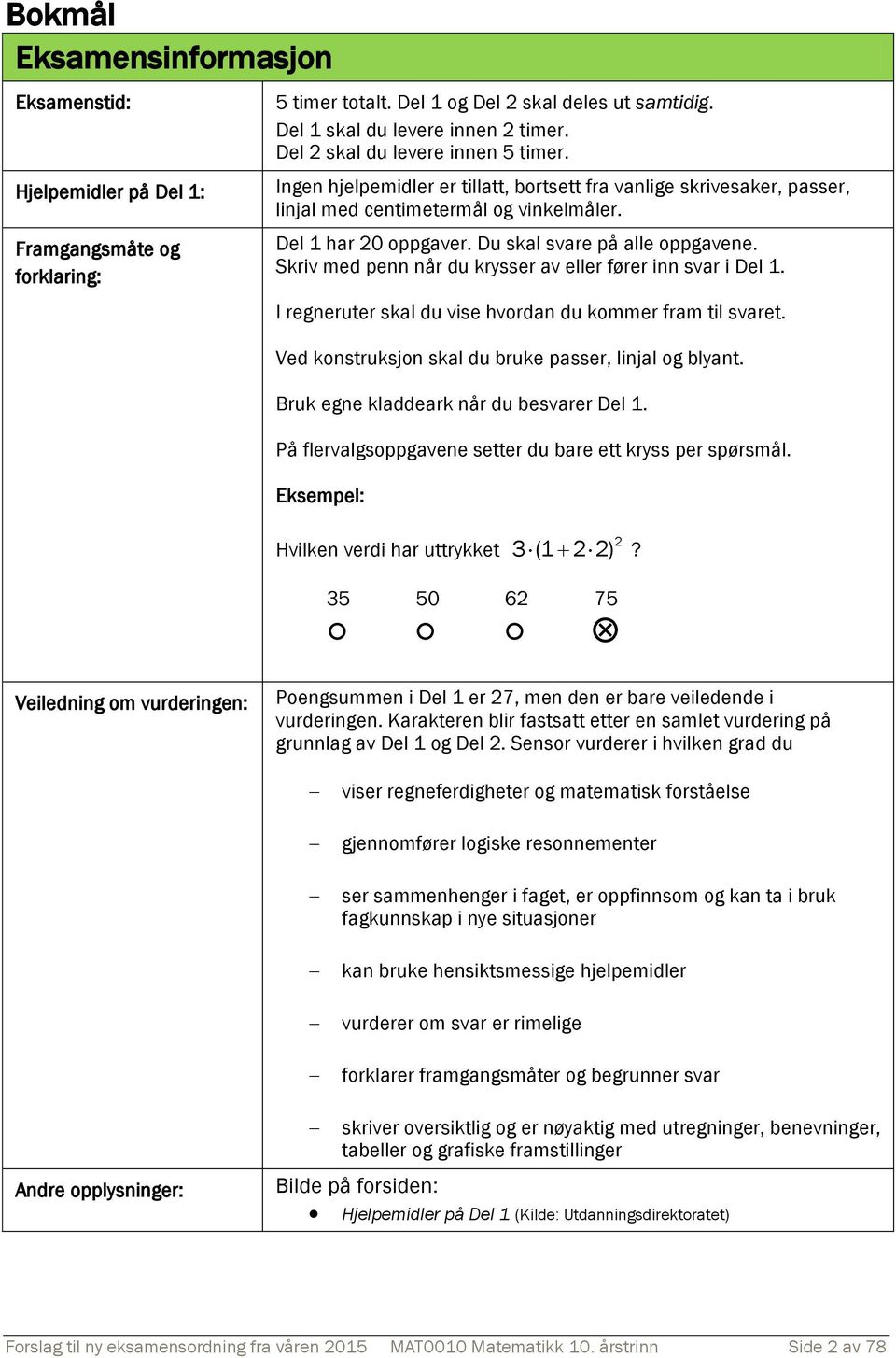 Du skal svare på alle oppgavene. Skriv med penn når du krysser av eller fører inn svar i Del 1. I regneruter skal du vise hvordan du kommer fram til svaret.