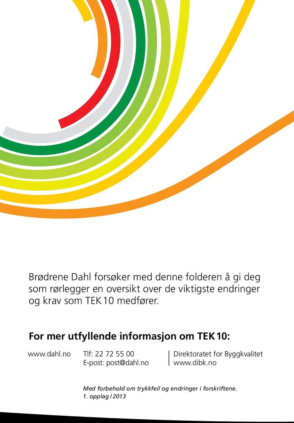 For mer utfyllende informasjon om TEK10: www.dahl.