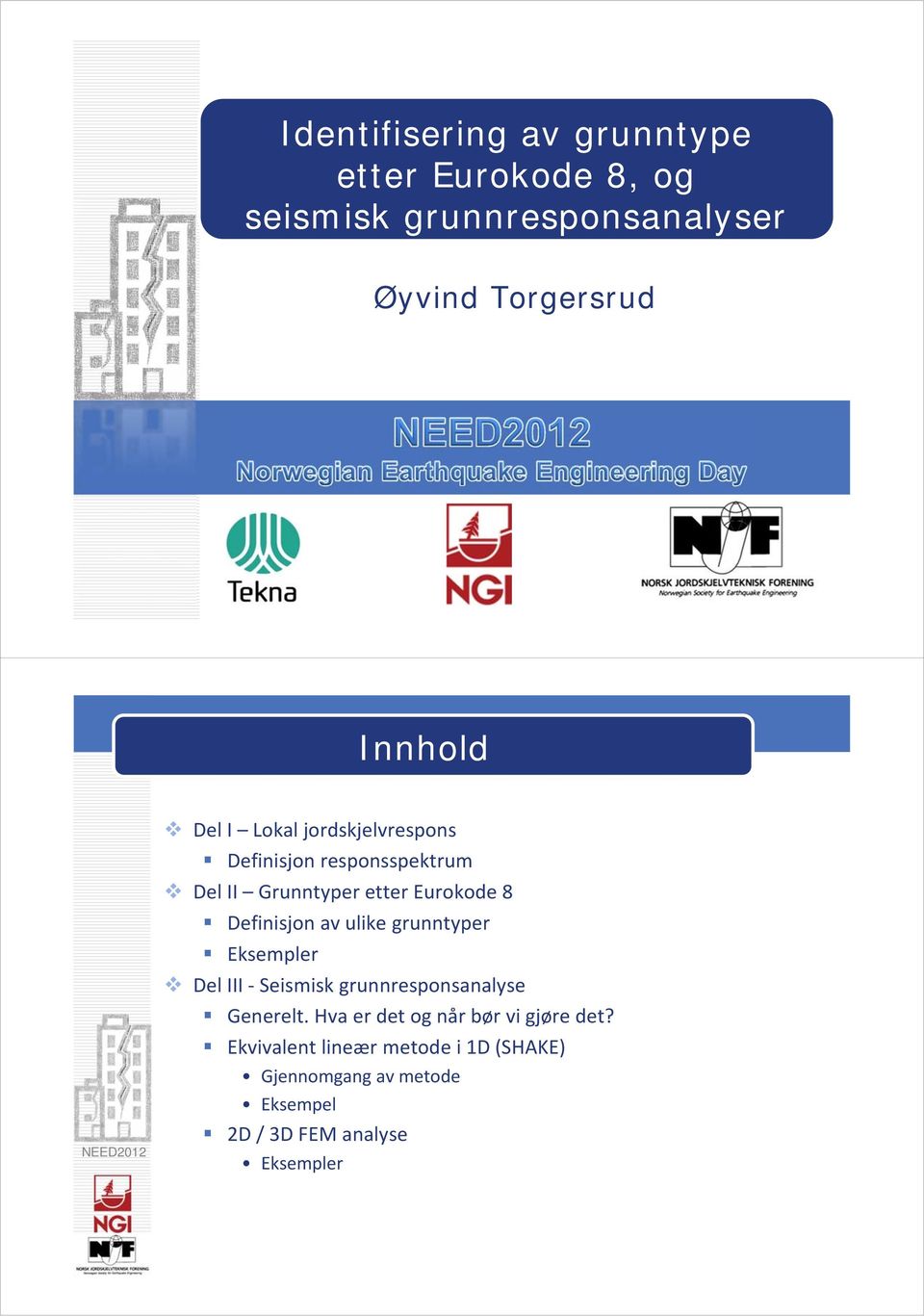 av ulike grunntyper Eksempler Del III Seismisk grunnresponsanalyse Generelt.