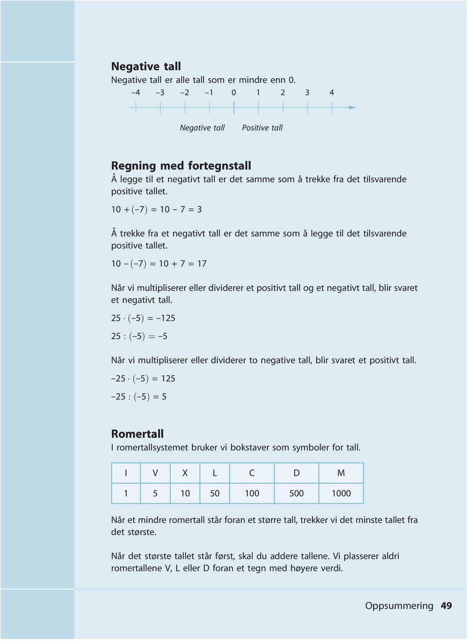 10 + ð--7þ = 10 -- 7 = Å trekke fra et negativt tall er det samme som å legge til det tilsvarende positive tallet.