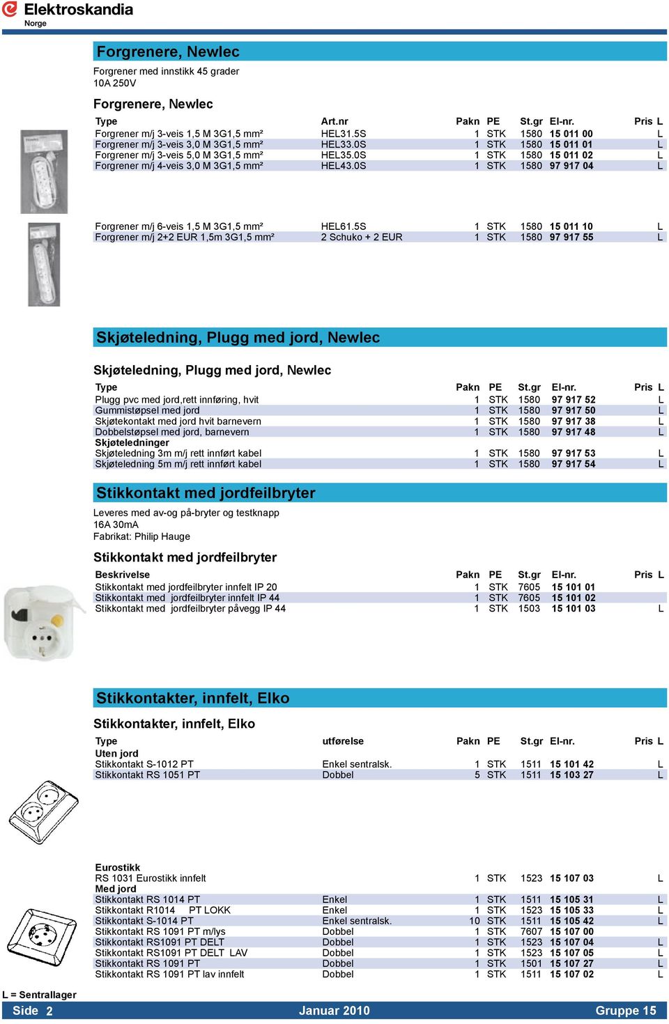 0S 1 STK 1580 15 011 02 L Forgrener m/j 4-veis 3,0 M 3G1,5 mm² HEL43.0S 1 STK 1580 97 917 04 L Forgrener m/j 6-veis 1,5 M 3G1,5 mm² HEL61.