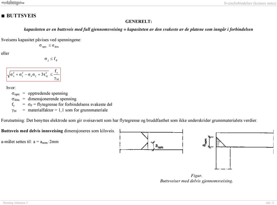 = imensonerene spenning = = ltegrense or orinelsens svakeste el = materialaktor = 1,1 som or grunnmateriale orutsetning: Det enttes elektroe som gir sveisavsett som