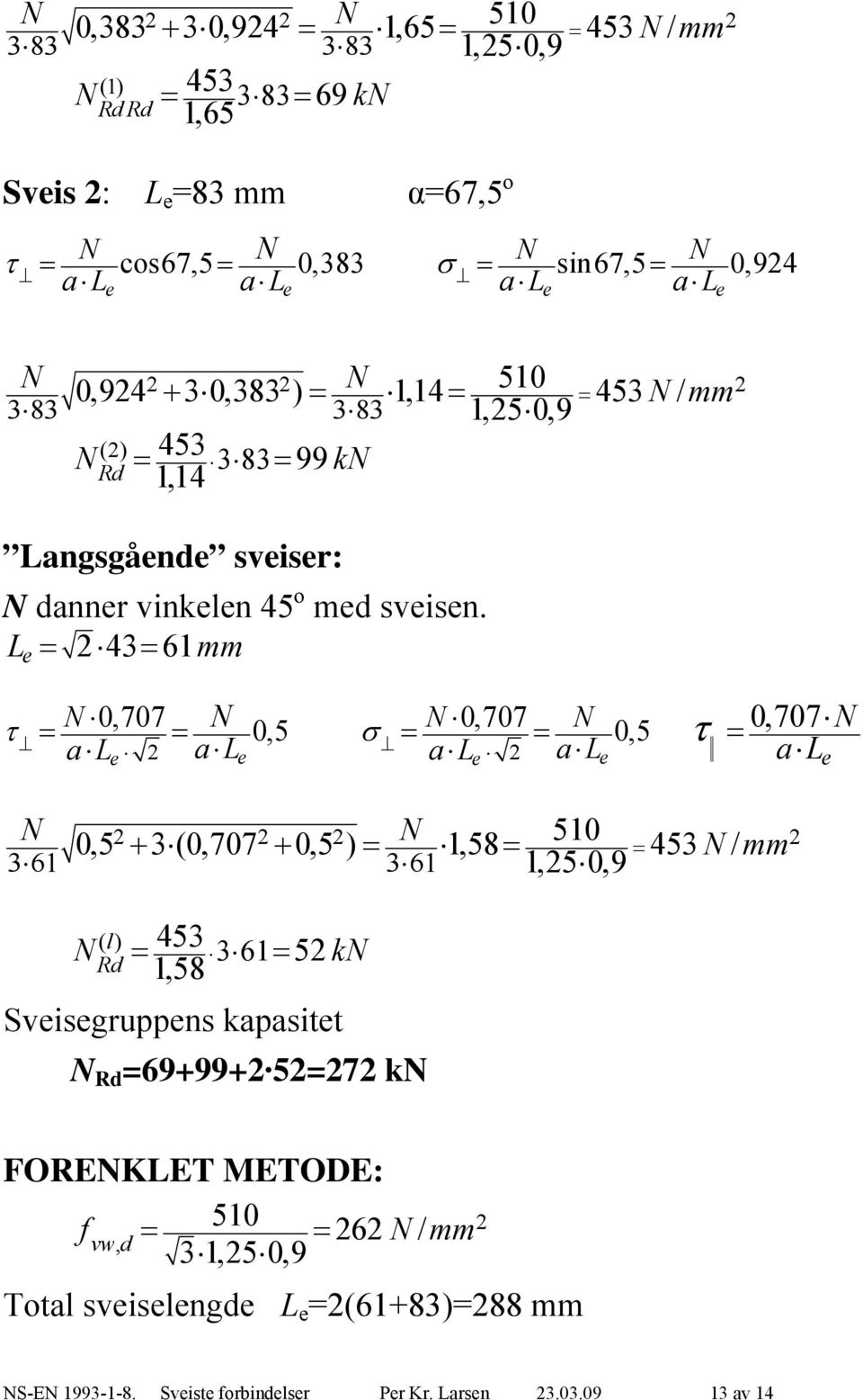 L 43 61 e 0,707 0,5 0,707 0,5 0,707 al al al al al e e e e e 0,5 3 (0,707 0,5 ) 1,58 510 453 / 1,50,9 361 361 () l 453 361 5 k Rd 1,58