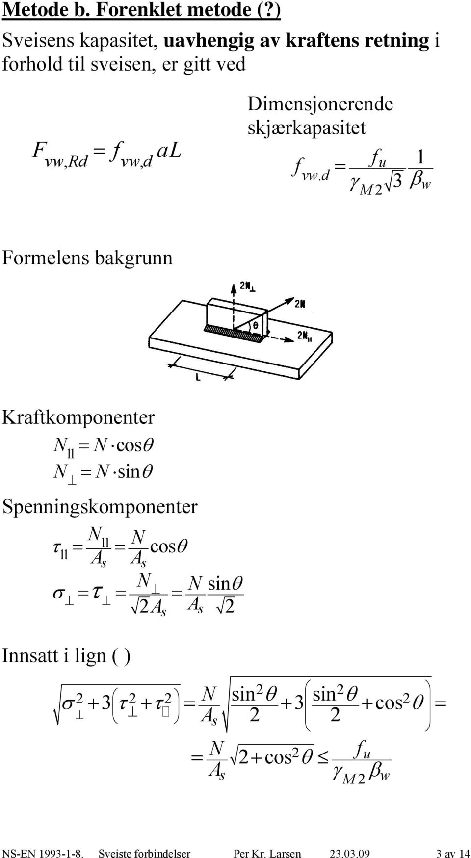 vw, d Dimensjonerende skjærkapasitet u vw.