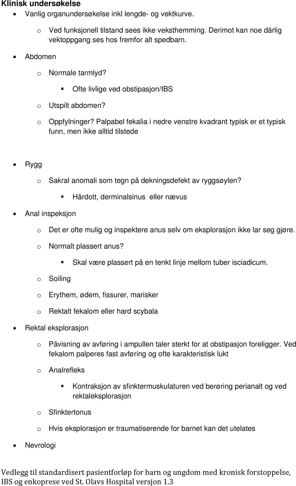 Palpabel fekalia i nedre venstre kvadrant typisk er et typisk funn, men ikke alltid tilstede Rygg Sakral anmali sm tegn på dekningsdefekt av ryggsøylen?