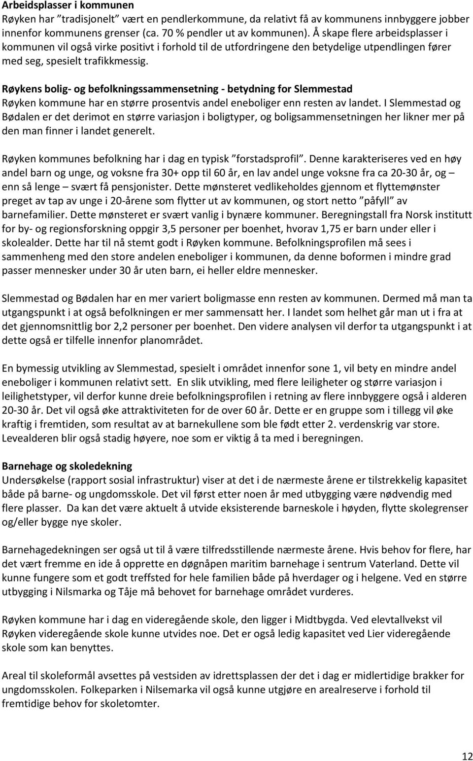 Røykens bolig- og befolkningssammensetning - betydning for Slemmestad Røyken kommune har en større prosentvis andel eneboliger enn resten av landet.