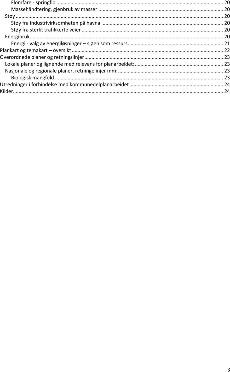 .. 21 Plankart og temakart oversikt... 22 Overordnede planer og retningslinjer.