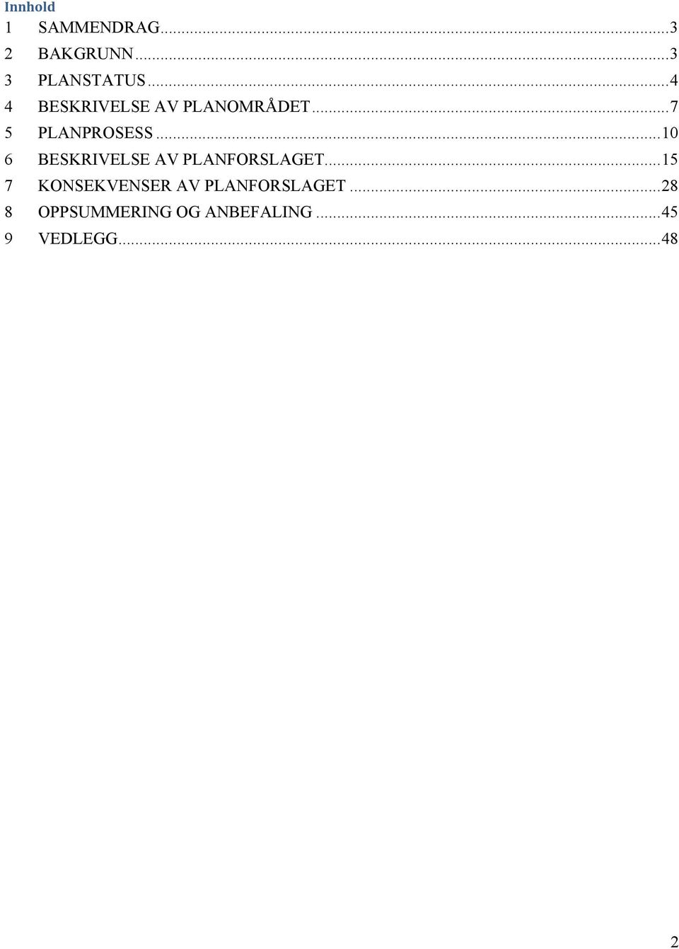 .. 10 6 BESKRIVELSE AV PLANFORSLAGET.