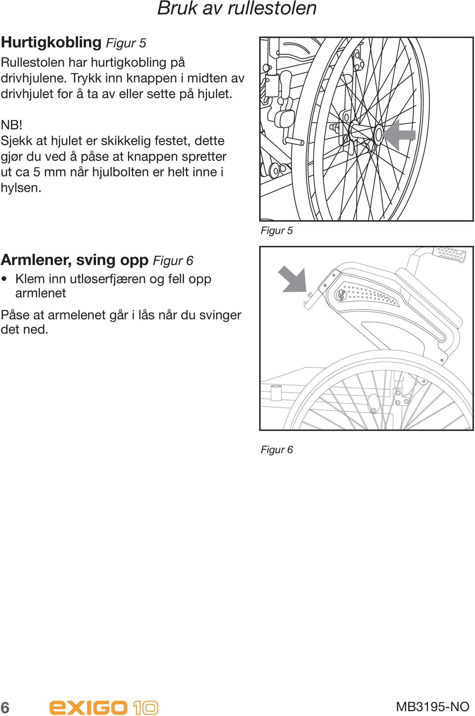 Sjekk at hjulet er skikkelig festet, dette gjør du ved å påse at knappen spretter ut ca 5 mm når hjulbolten