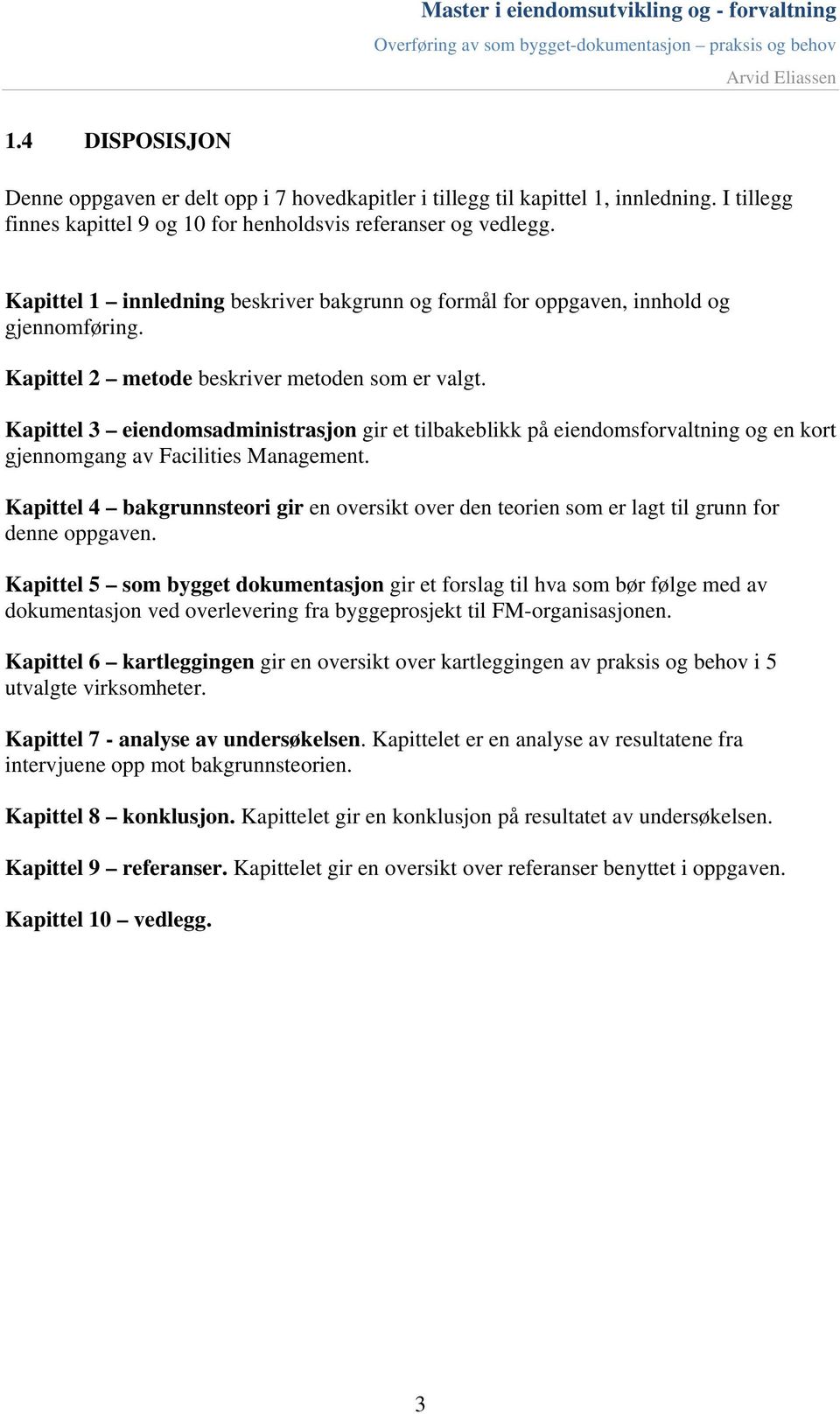 Kapittel 3 eiendomsadministrasjon gir et tilbakeblikk på eiendomsforvaltning og en kort gjennomgang av Facilities Management.