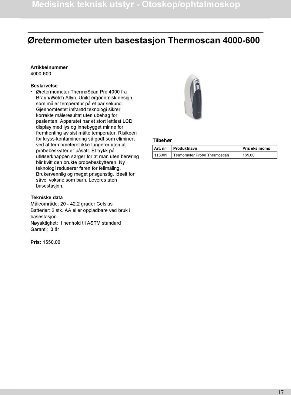 Apparatet har et stort lettlest LCD display med lys og innebygget minne for fremhenting av sist målte temperatur.