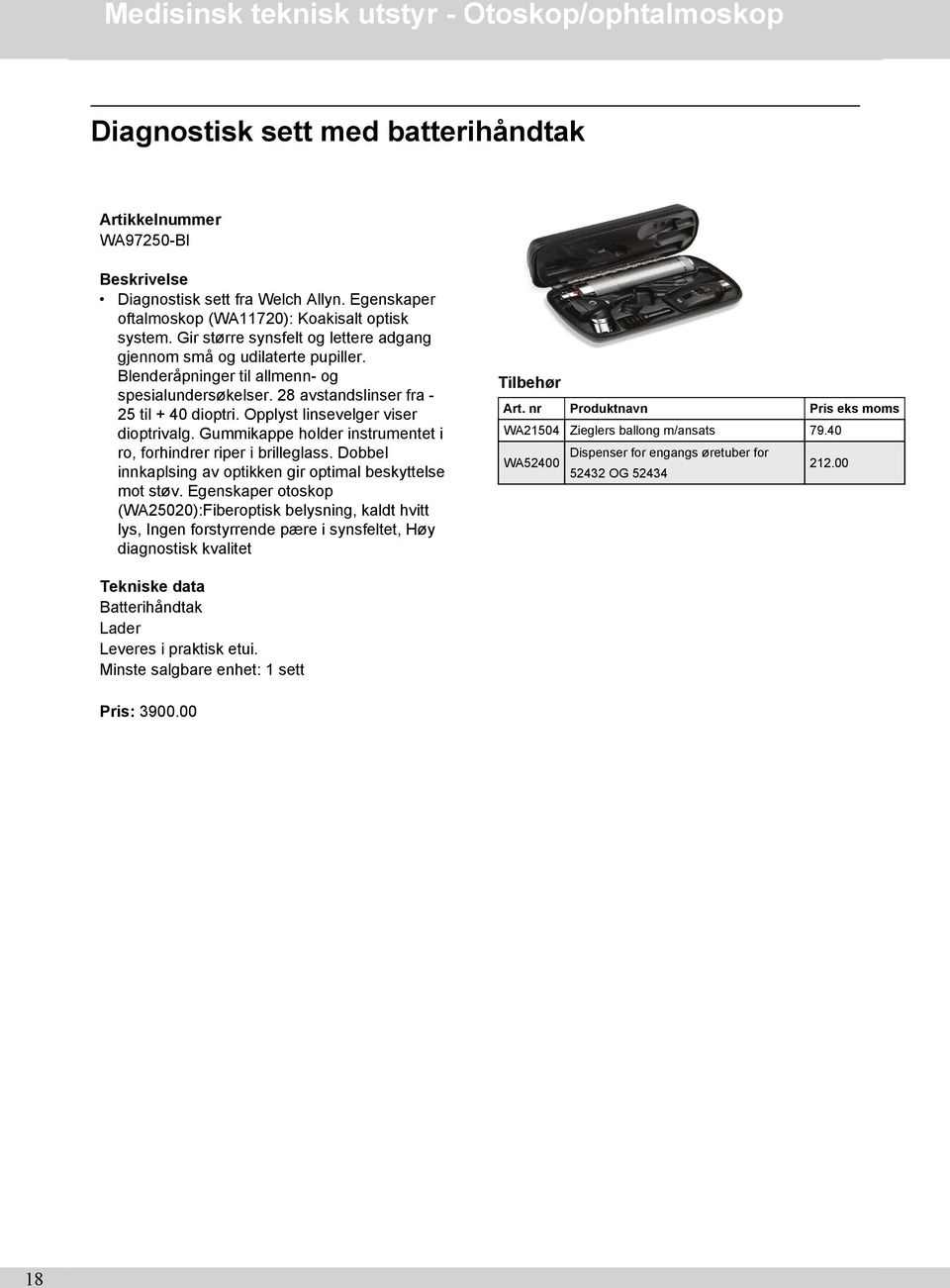 Opplyst linsevelger viser dioptrivalg. Gummikappe holder instrumentet i ro, forhindrer riper i brilleglass. Dobbel innkaplsing av optikken gir optimal beskyttelse mot støv.