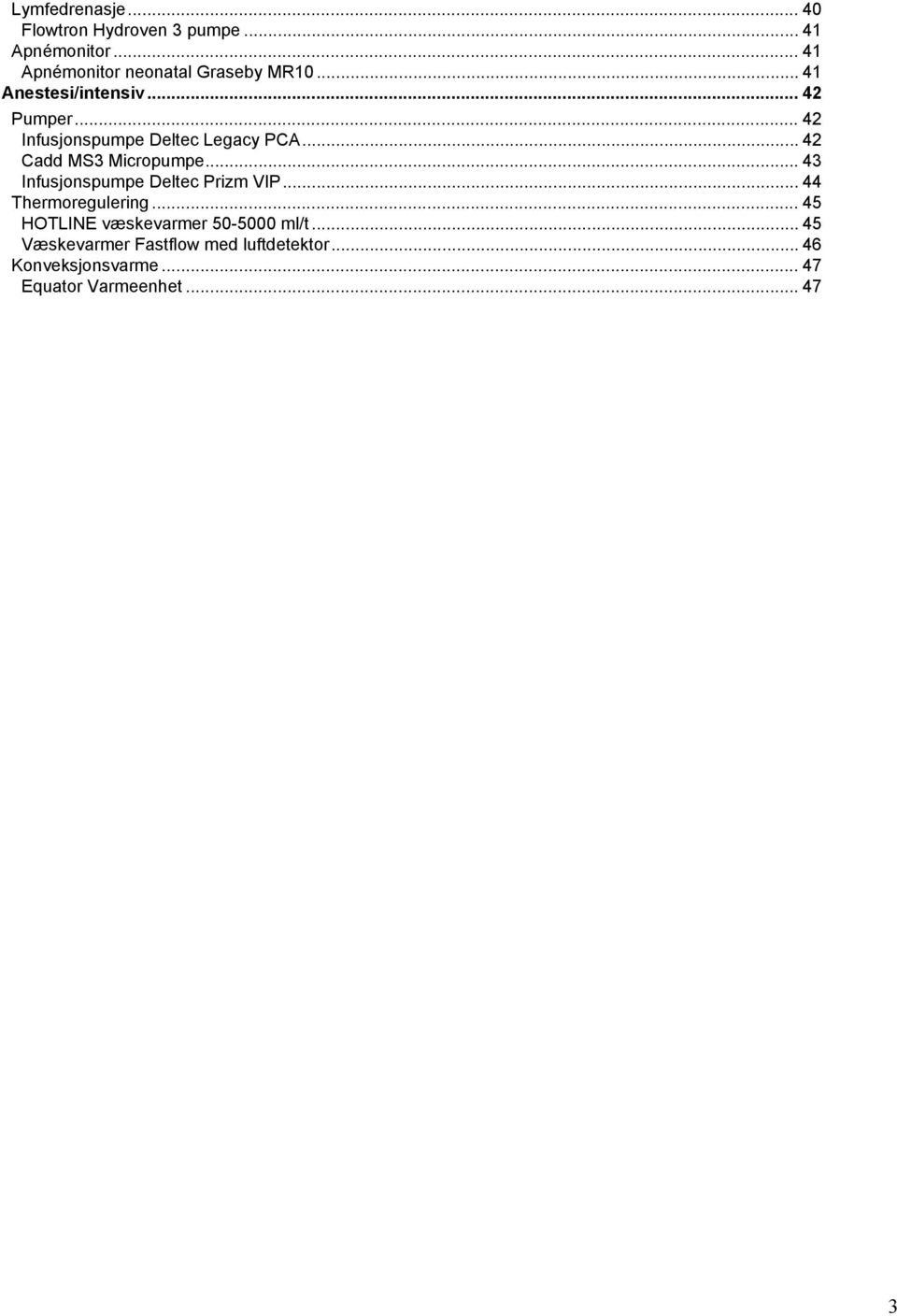 .. 43 Infusjonspumpe Deltec Prizm VIP... 44 Thermoregulering... 45 HOTLINE væskevarmer 50-5000 ml/t.