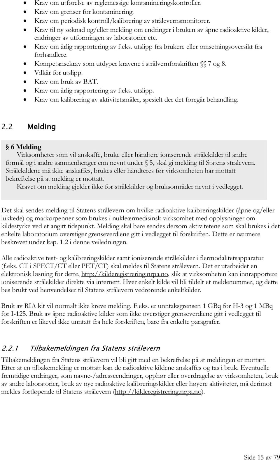 utslipp fra brukere eller omsetningsoversikt fra forhandlere. Kompetansekrav som utdyper kravene i strålvernforskriften 7 og 8. Vilkår for utslipp. Krav om bruk av BAT.