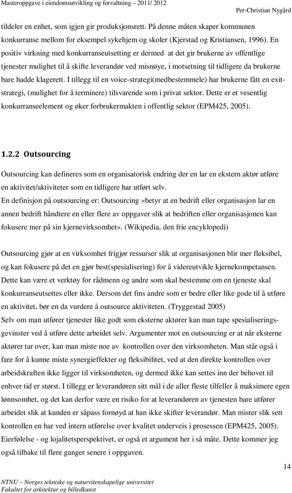 klagerett. I tillegg til en voice-strategi(medbestemmele) har brukerne fått en exitstrategi, (mulighet for å terminere) tilsvarende som i privat sektor.