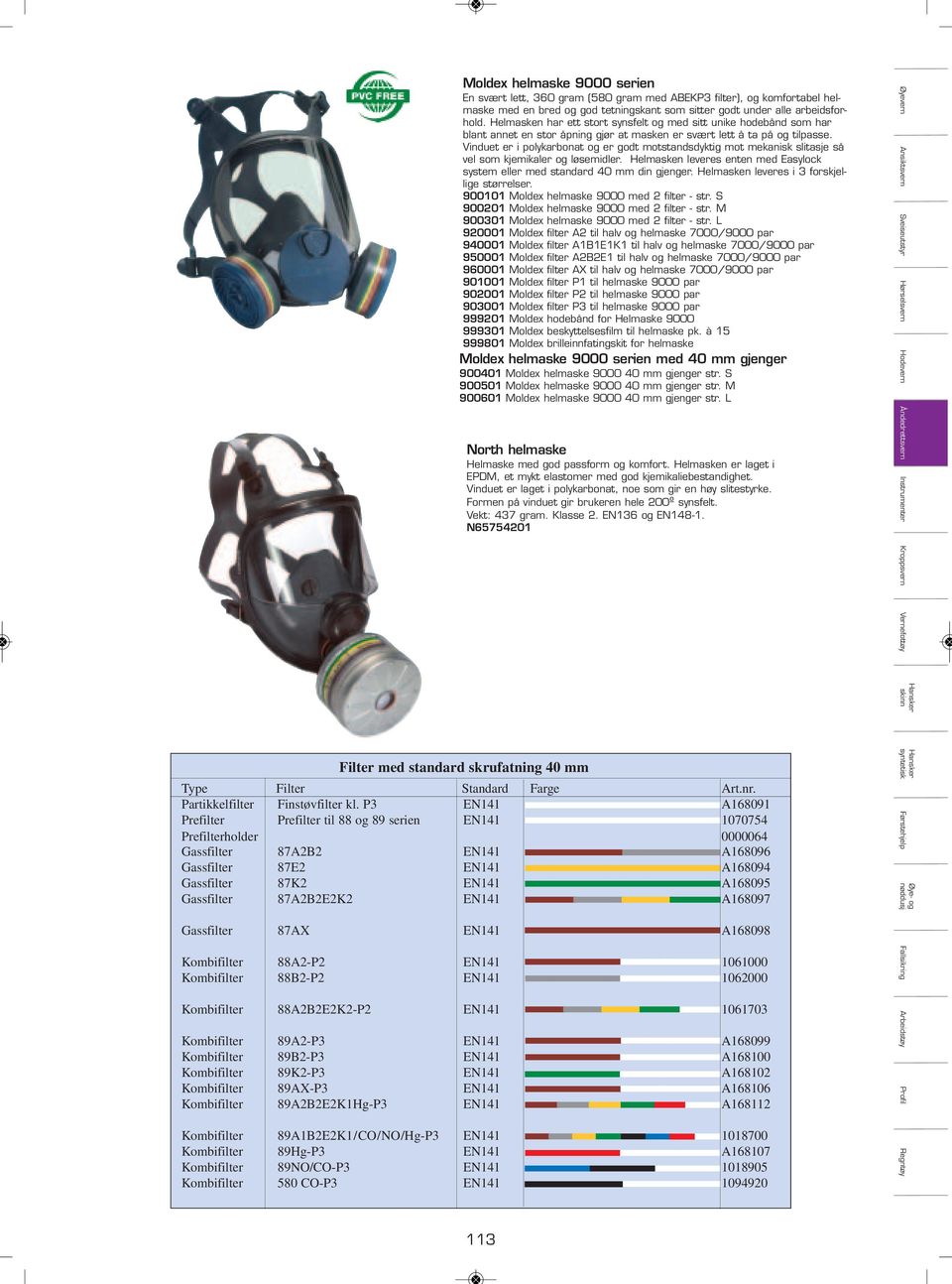 slitasje så vel som kjemikaler og løsemidler Helmasken leveres enten med Easylock system eller med standard 40 mm din gjenger Helmasken leveres i 3 forskjellige størrelser 9000 Moldex helmaske 9000