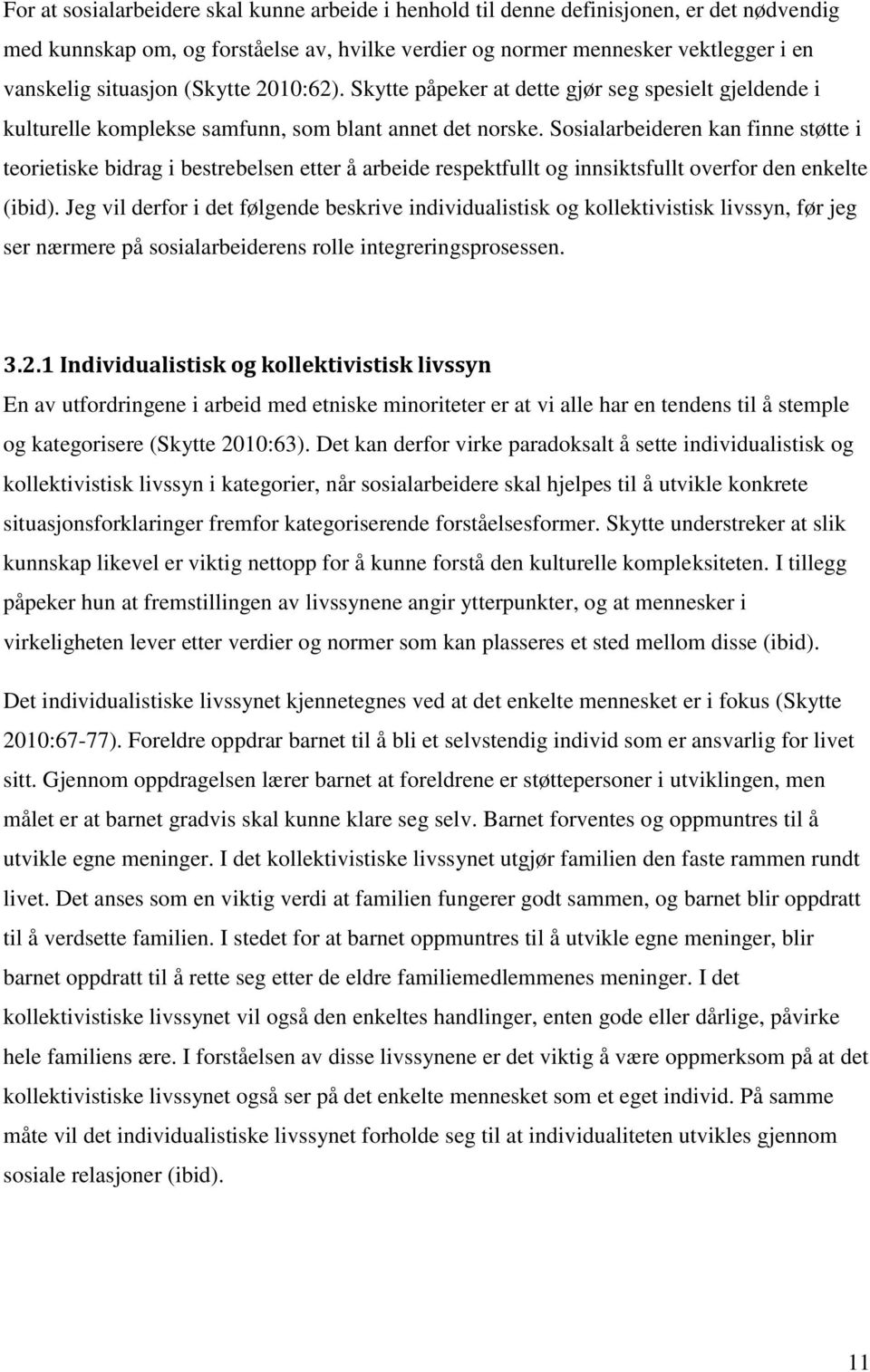 Sosialarbeideren kan finne støtte i teorietiske bidrag i bestrebelsen etter å arbeide respektfullt og innsiktsfullt overfor den enkelte (ibid).