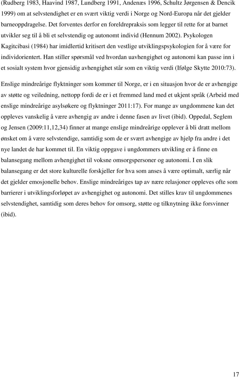 Psykologen Kagitcibasi (1984) har imidlertid kritisert den vestlige utviklingspsykologien for å være for individorientert.