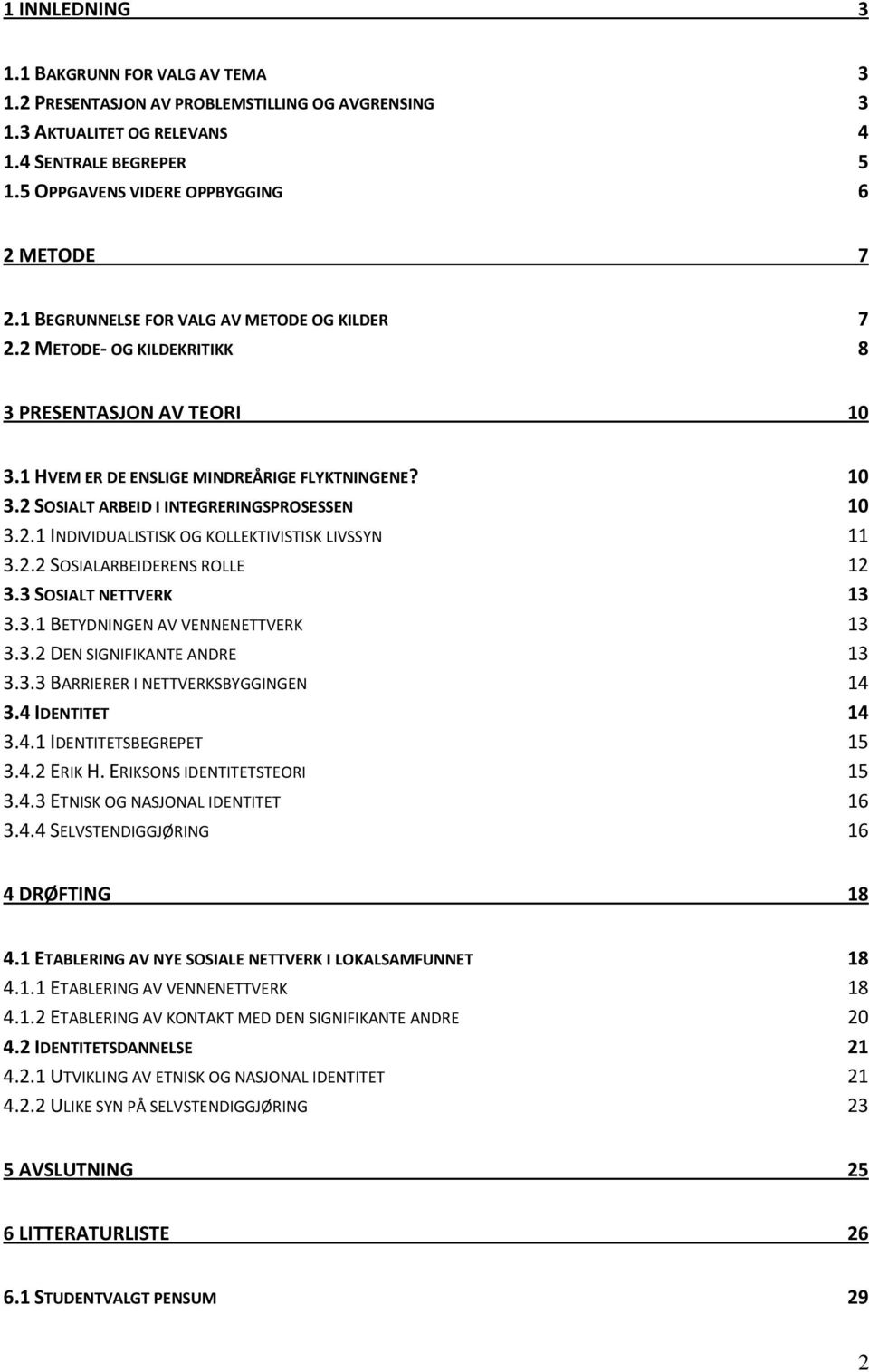 2.1 INDIVIDUALISTISK OG KOLLEKTIVISTISK LIVSSYN 11 3.2.2 SOSIALARBEIDERENS ROLLE 12 3.3 SOSIALT NETTVERK 13 3.3.1 BETYDNINGEN AV VENNENETTVERK 13 3.3.2 DEN SIGNIFIKANTE ANDRE 13 3.3.3 BARRIERER I NETTVERKSBYGGINGEN 14 3.