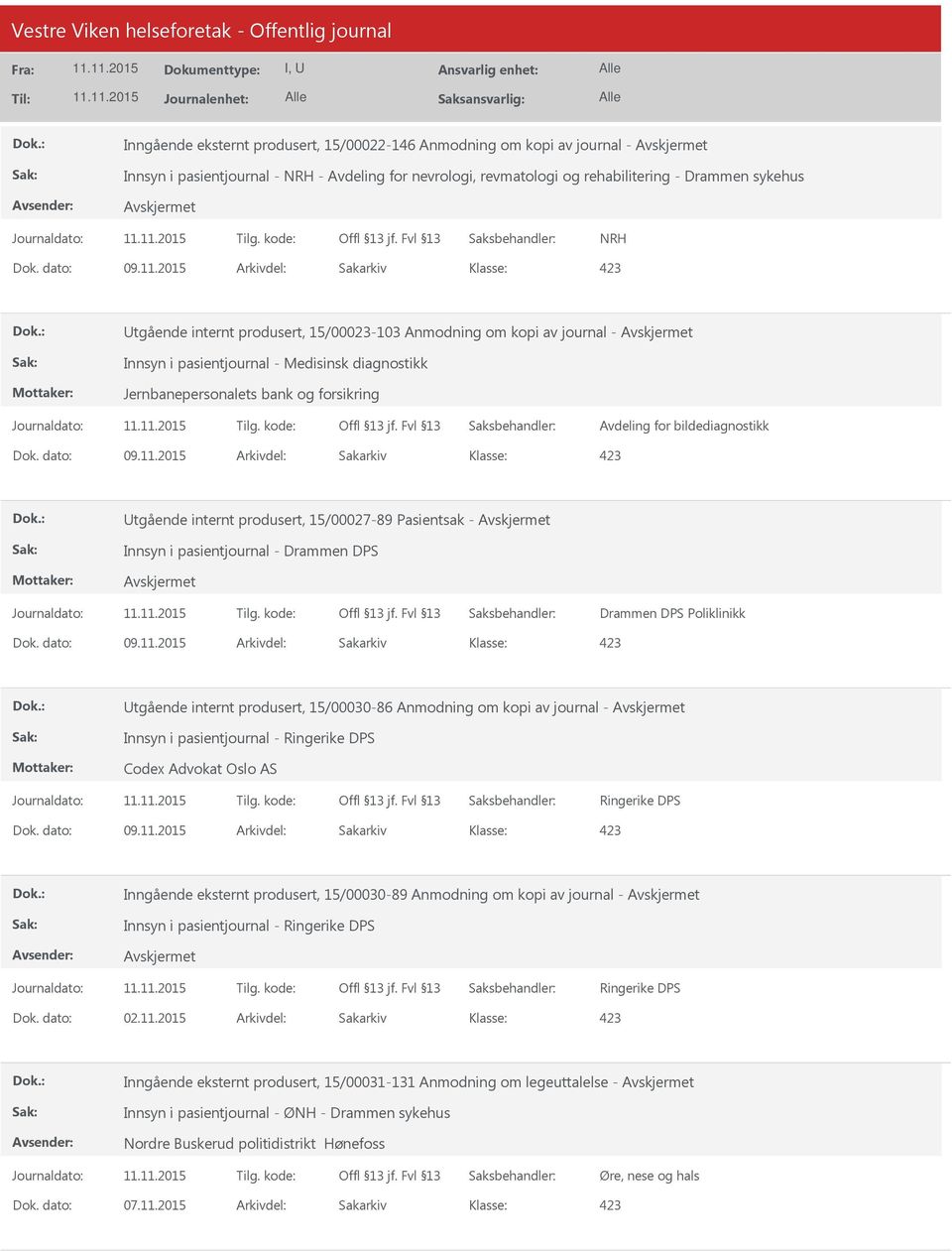 produsert, 15/00027-89 Pasientsak - Innsyn i pasientjournal - Drammen DPS Drammen DPS Poliklinikk tgående internt produsert, 15/00030-86 Anmodning om kopi av journal - Innsyn i pasientjournal -