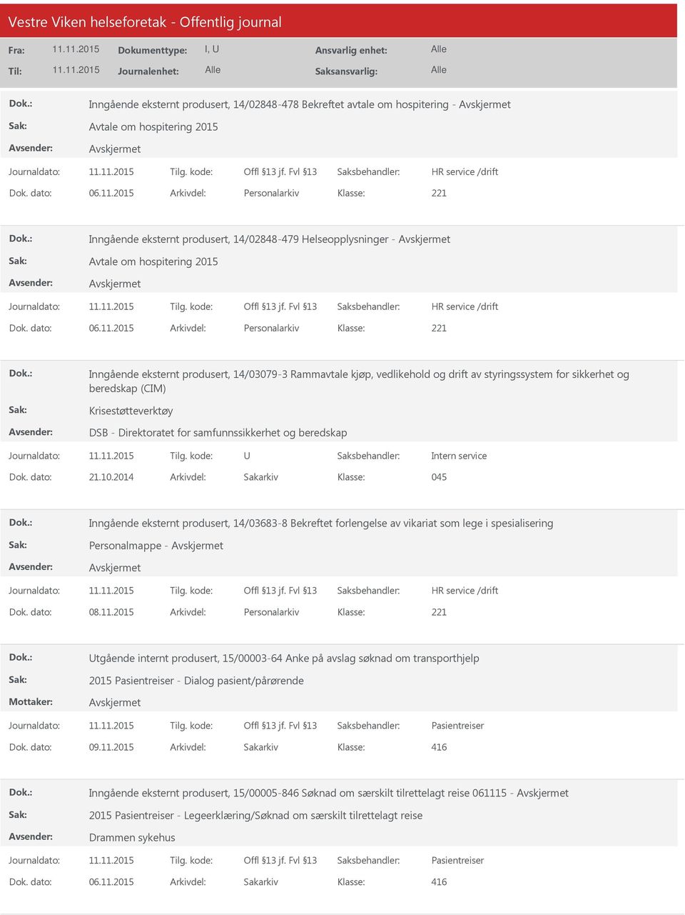 2015 Arkivdel: Personalarkiv Inngående eksternt produsert, 14/03079-3 Rammavtale kjøp, vedlikehold og drift av styringssystem for sikkerhet og beredskap (CIM) Krisestøtteverktøy DSB - Direktoratet