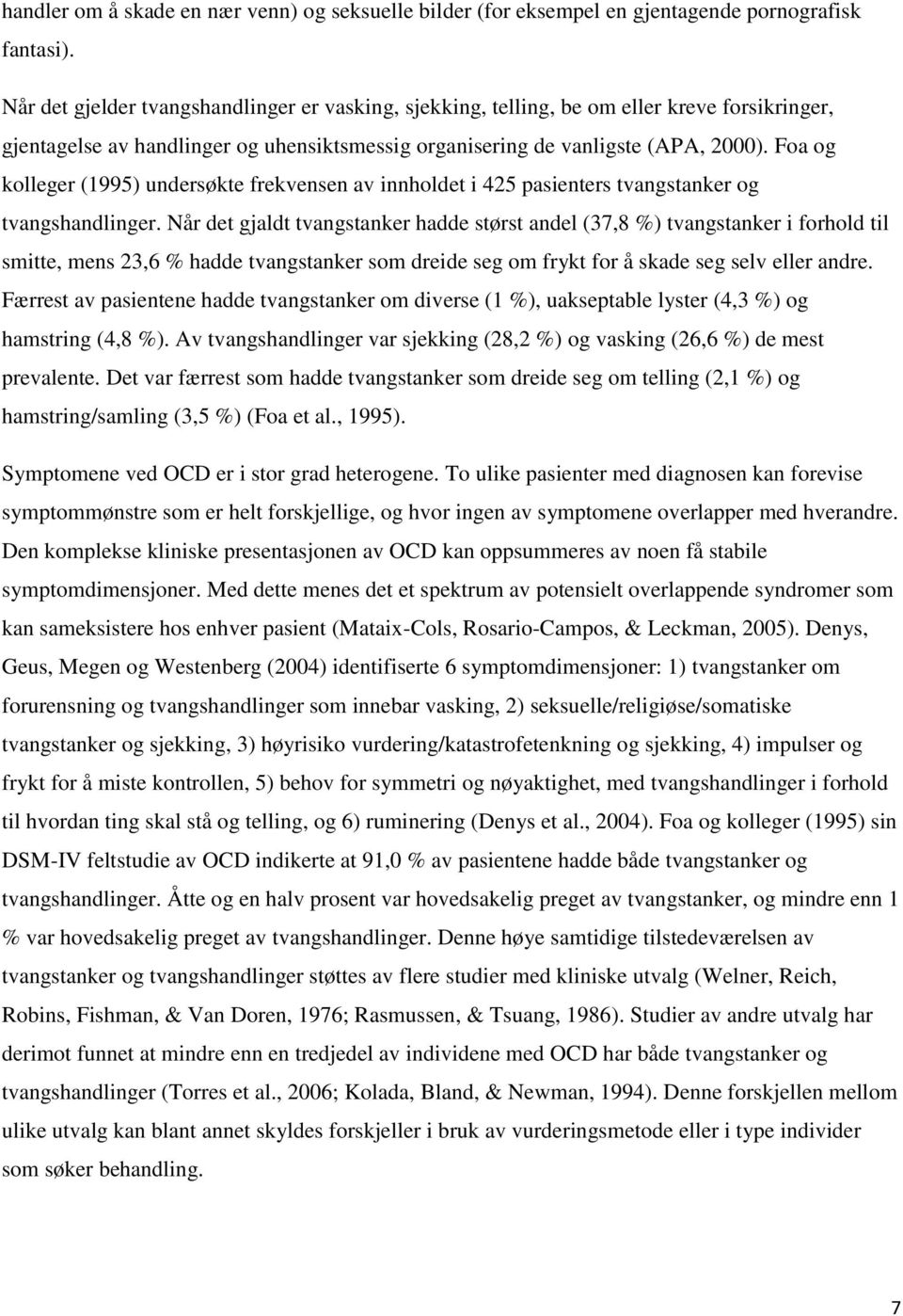 Foa og kolleger (1995) undersøkte frekvensen av innholdet i 425 pasienters tvangstanker og tvangshandlinger.