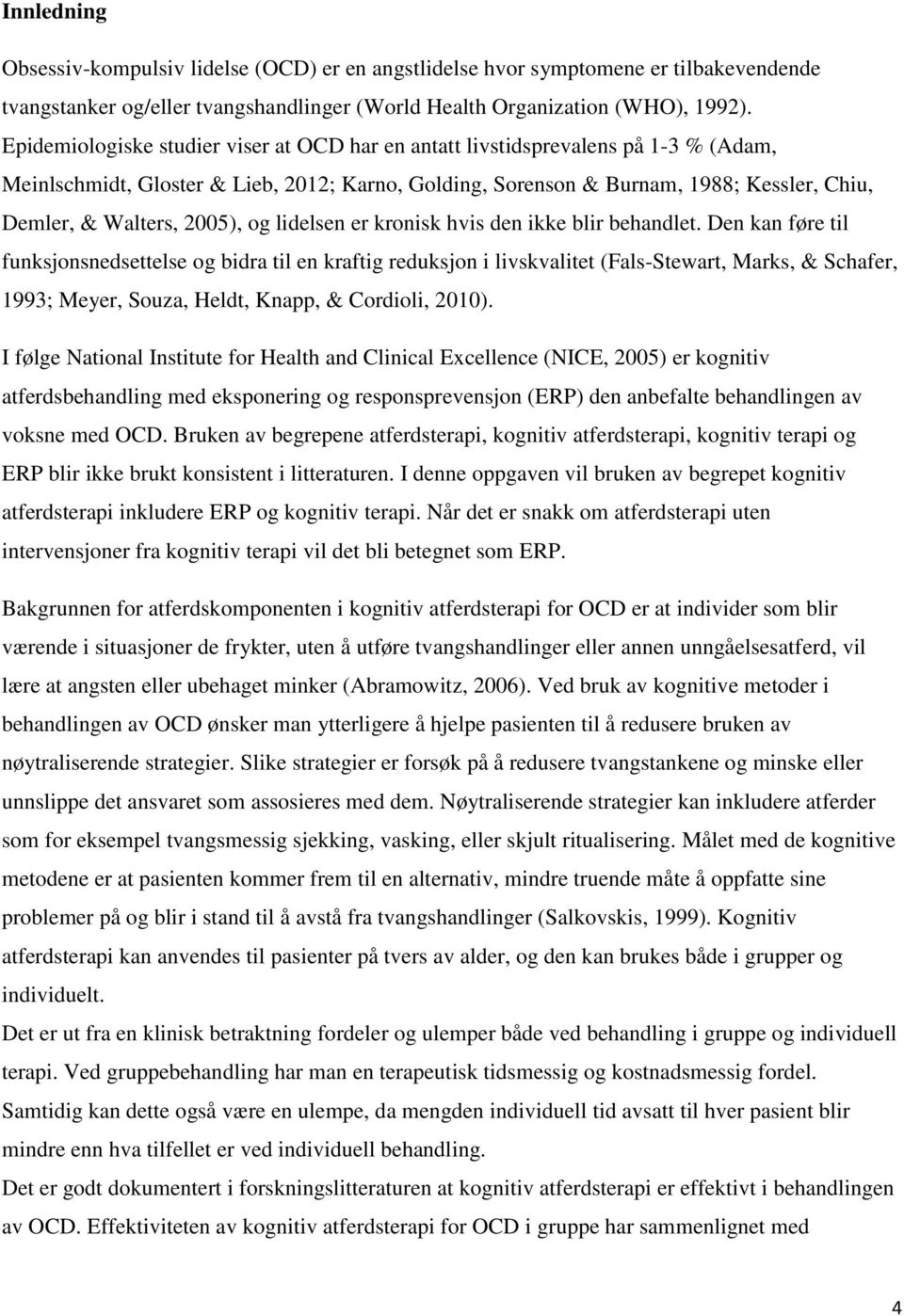 2005), og lidelsen er kronisk hvis den ikke blir behandlet.