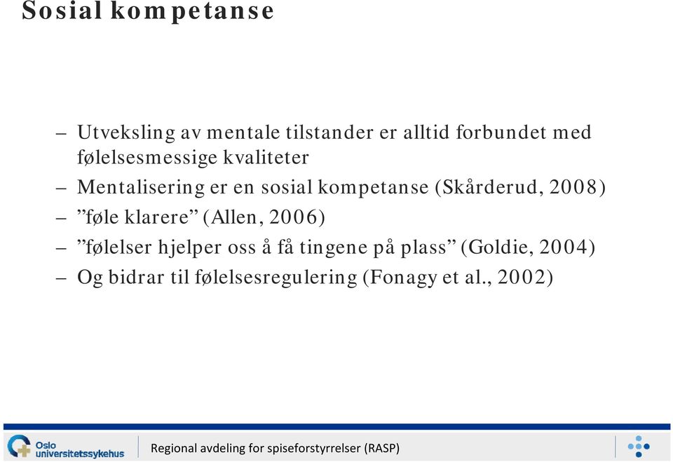 (Skårderud, 2008) føle klarere (Allen, 2006) følelser hjelper oss å få