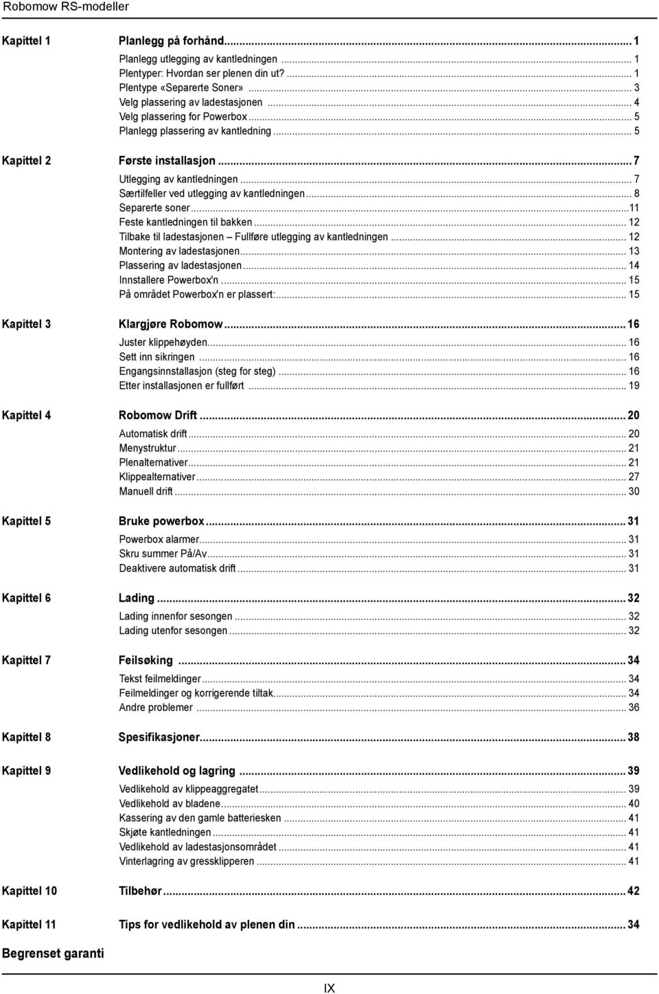 .. 7 Særtilfeller ved utlegging av kantledningen... 8 Separerte soner...11 Feste kantledningen til bakken... 12 Tilbake til ladestasjonen Fullføre utlegging av kantledningen.