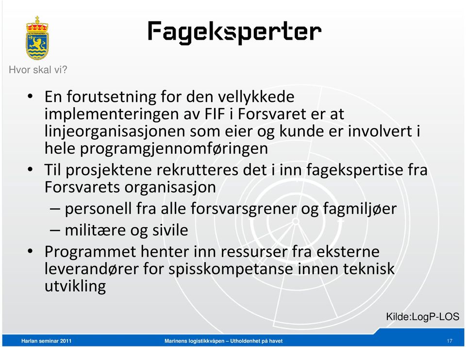 kunde er involvert i hele programgjennomføringen Til prosjektene rekrutteres det i inn fagekspertise fra